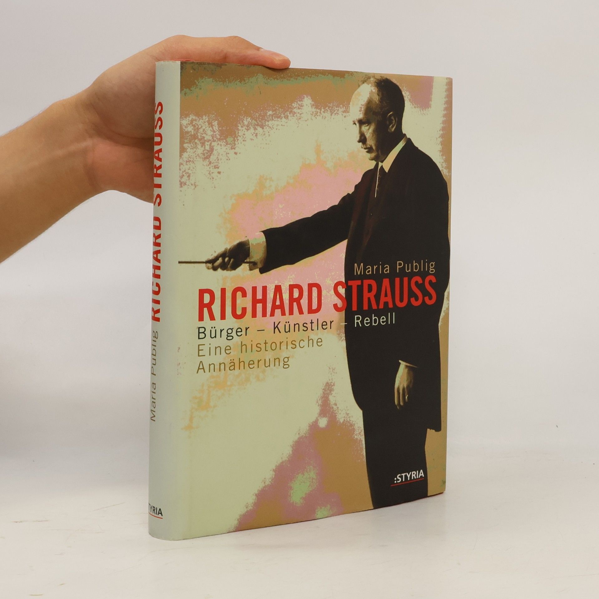 Maria Publig Richard Strauss: Bur̈ger, Kun̈stler, Rebell