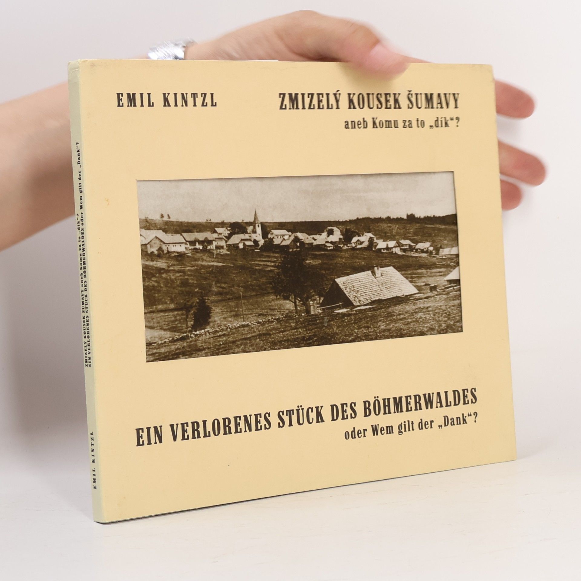 Emil Kintzl Zmizelý kousek Šumavy aneb Komu za to "dík"?. Ein verlorenes Stück des Böhmerwaldes oder Wem glit des "Dank"?