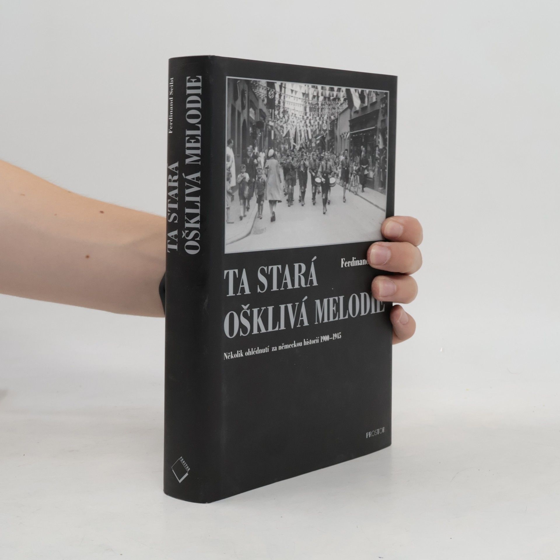 Ferdinand Seibt Ta stará ošklivá melodie : několik ohlédnutí za německou historií 1900-1945