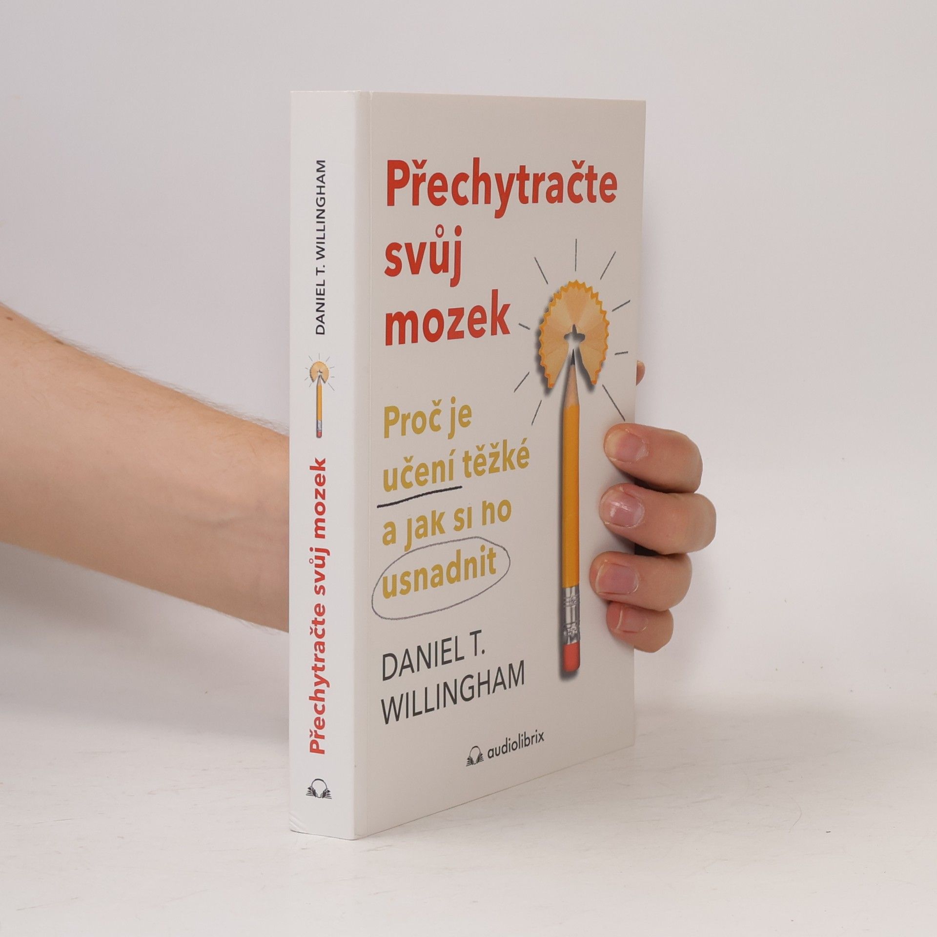 Daniel T. Willingham Přechytračte svůj mozek - Proč je učení těžké a jak si ho můžete usnadnit