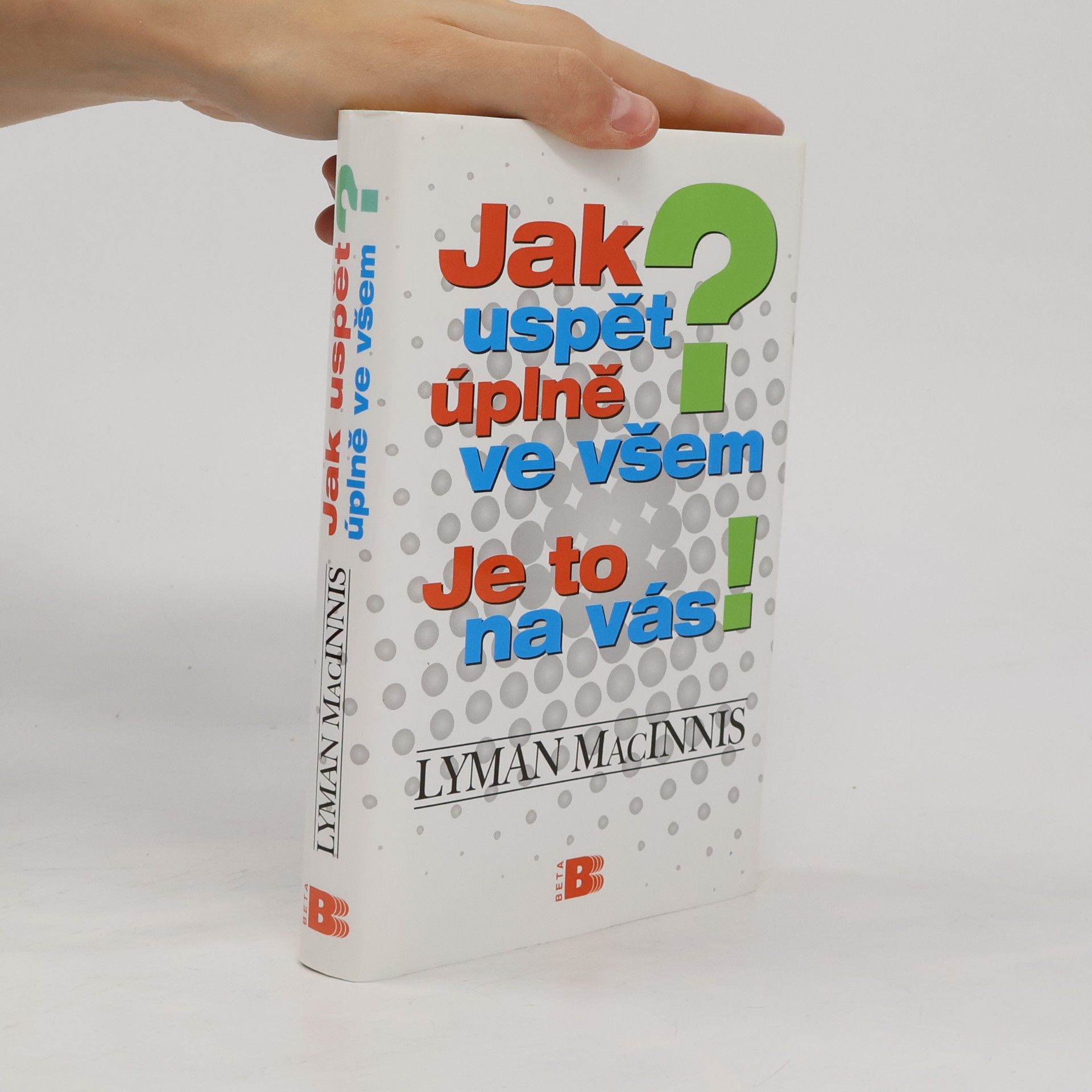 Lyman MacInnis Jak uspět úplně ve všem? Je to na vás!