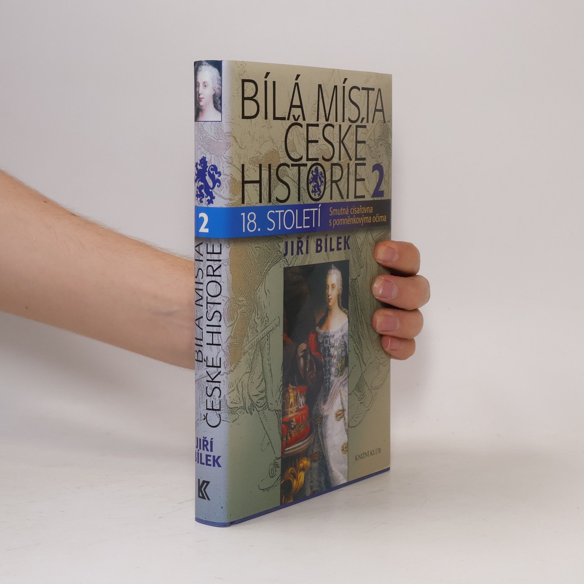 Jiří Bílek Bílá místa české historie 18. století. 2, Smutná císařovna s pomněnkovýma očima