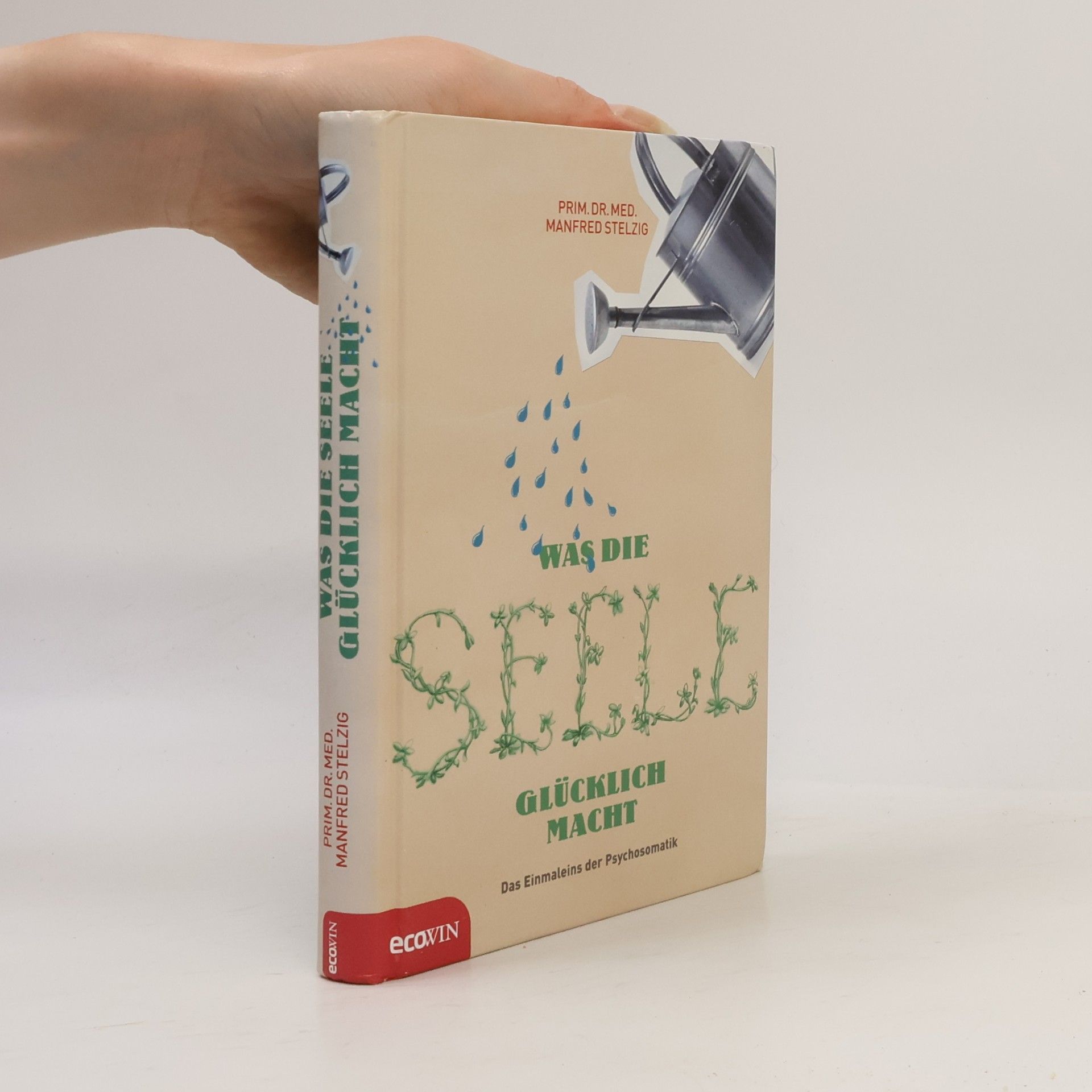 Manfred Stelzig Was die Seele glücklich macht