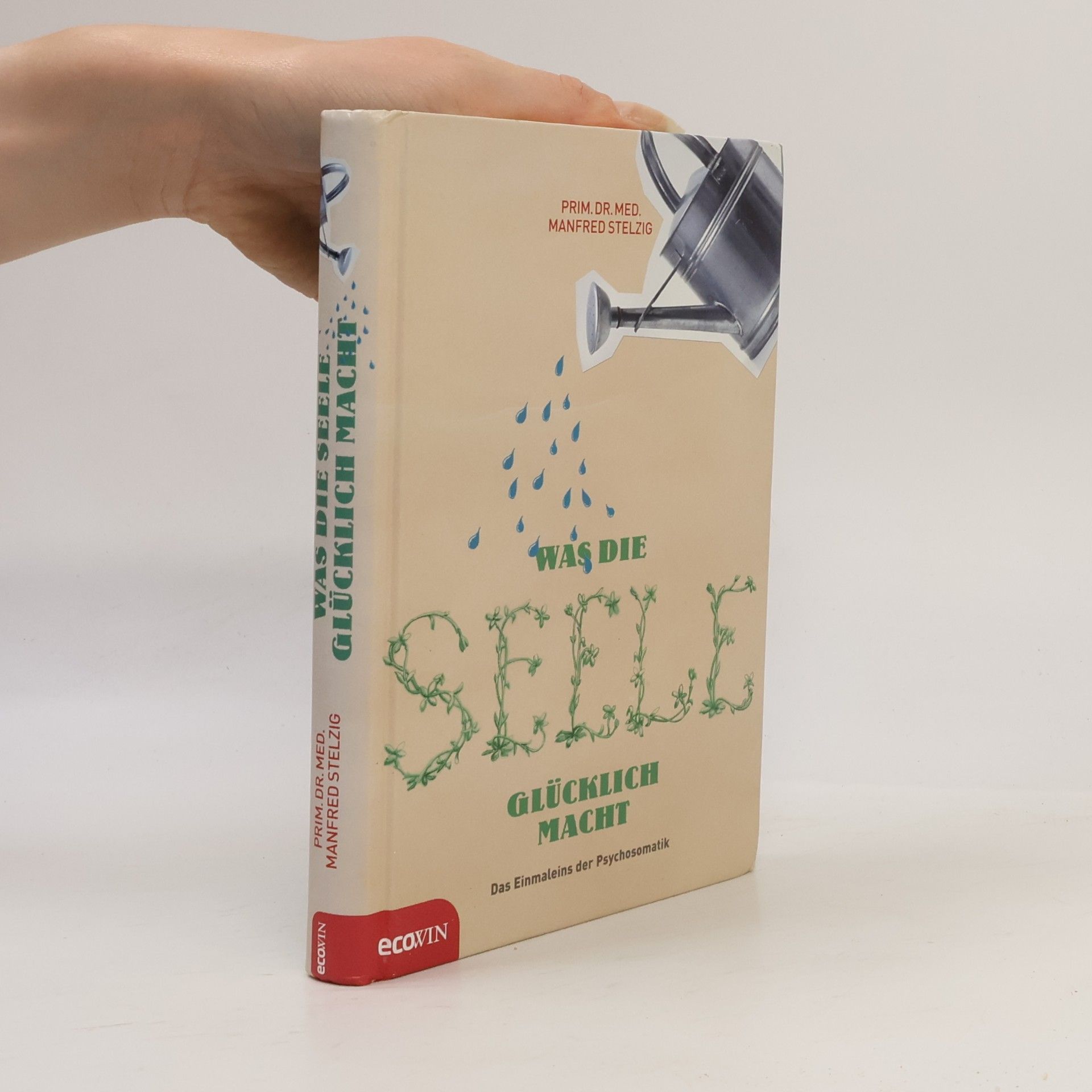 Manfred Stelzig Was die Seele glücklich macht