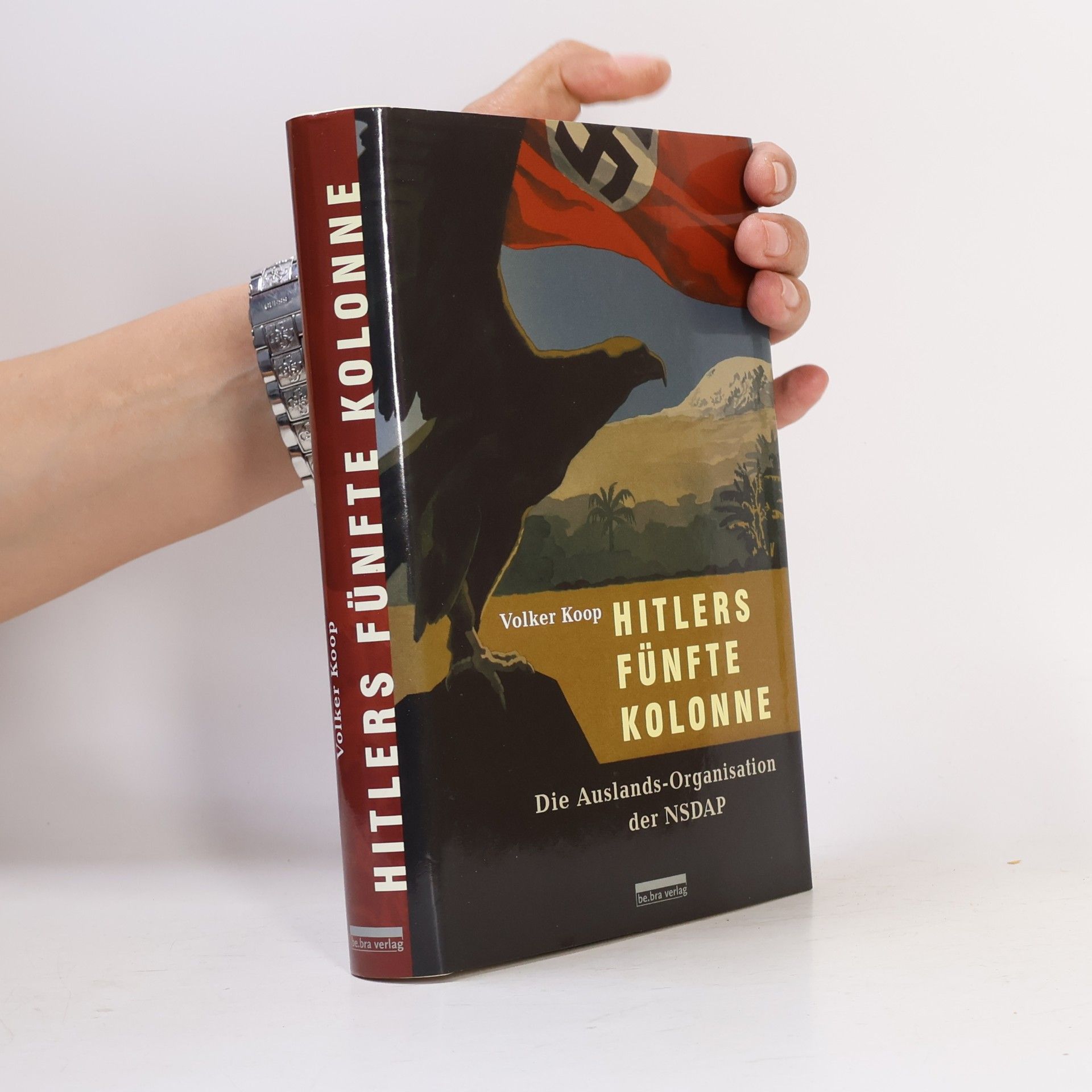 Hitlers fünfte Kolonne. Die Auslands-Organisation der NSDAP