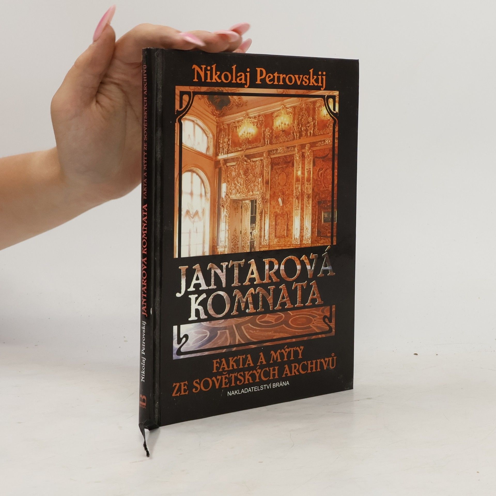 Nikolaj Sergejevič Petrovskij Jantarová komnata - Fakta a mýty ze sovětských archivů
