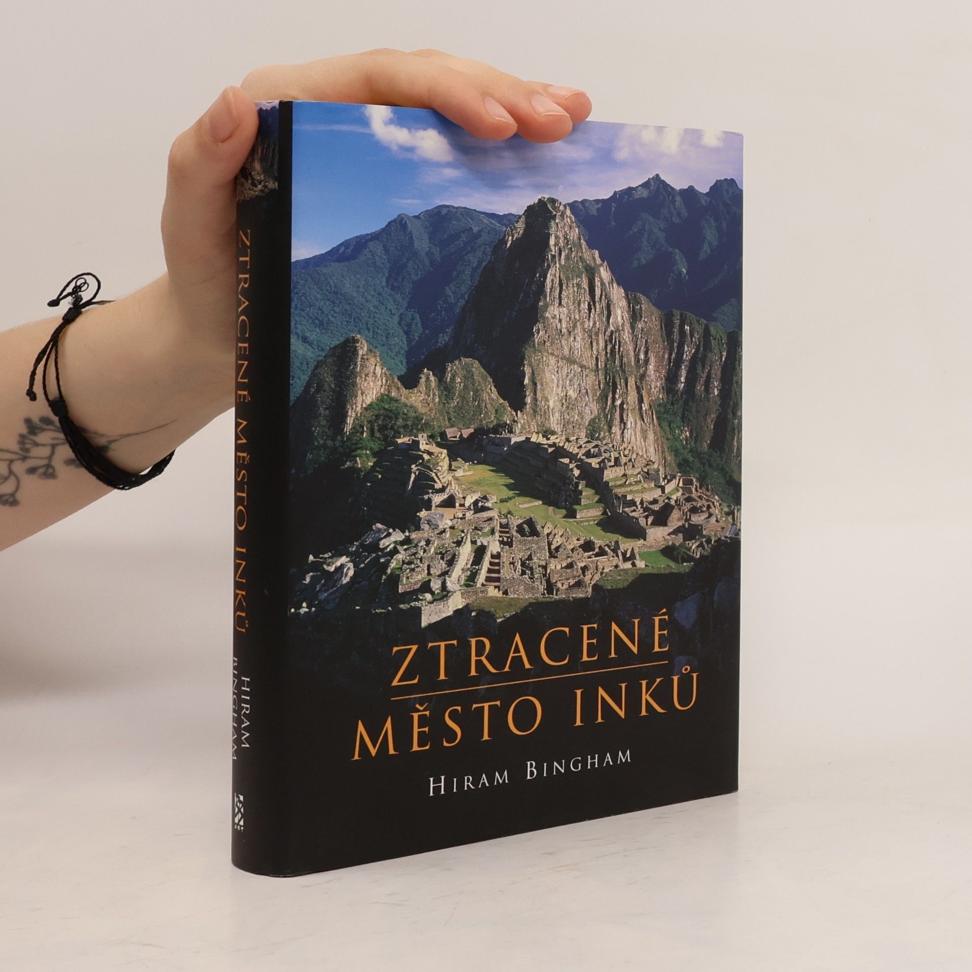 Hiram Bingham Ztracené město Inků : příběh Machu Picchu a jeho zakladatelů