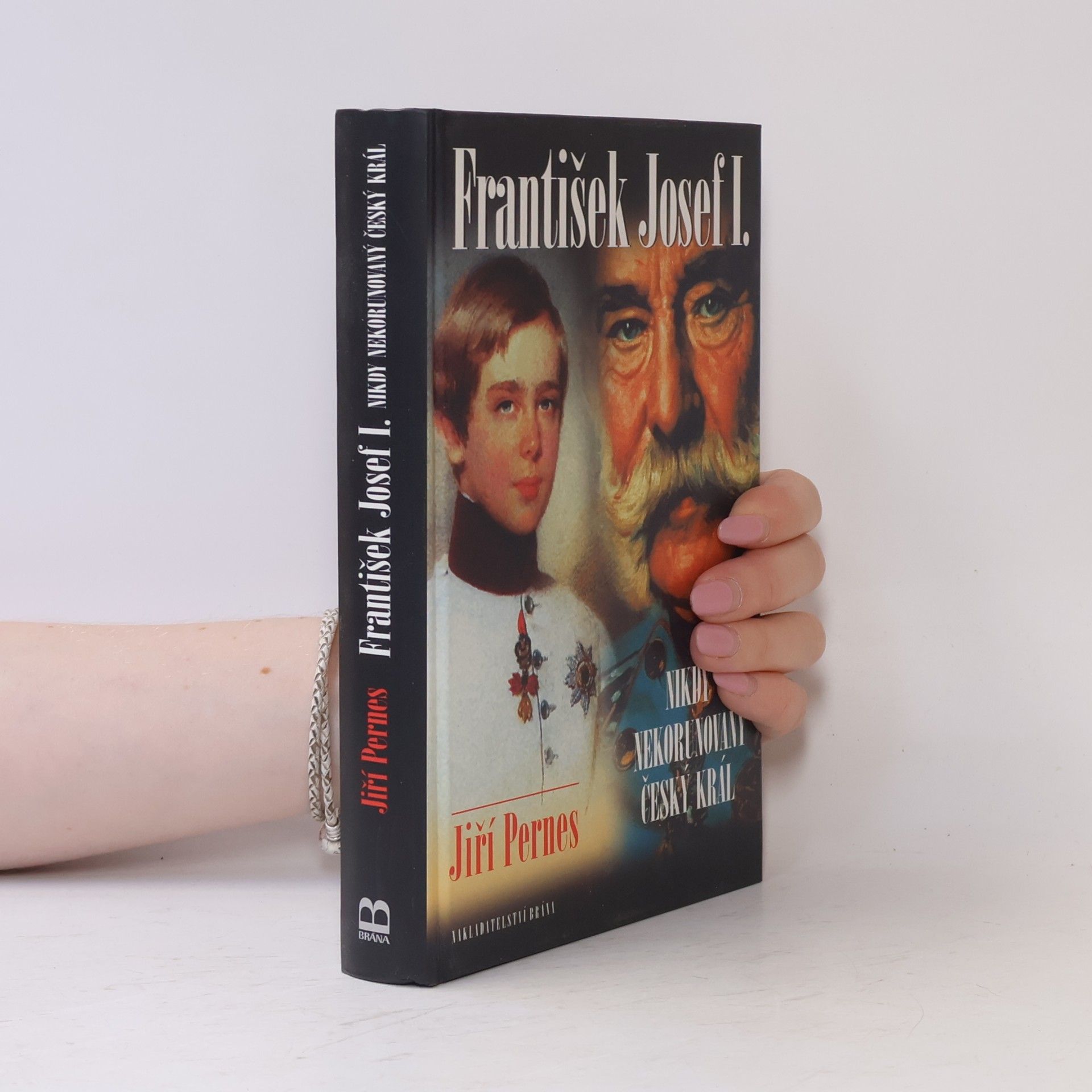 Jiří Pernes František Josef I. Nikdy nekorunovaný český král