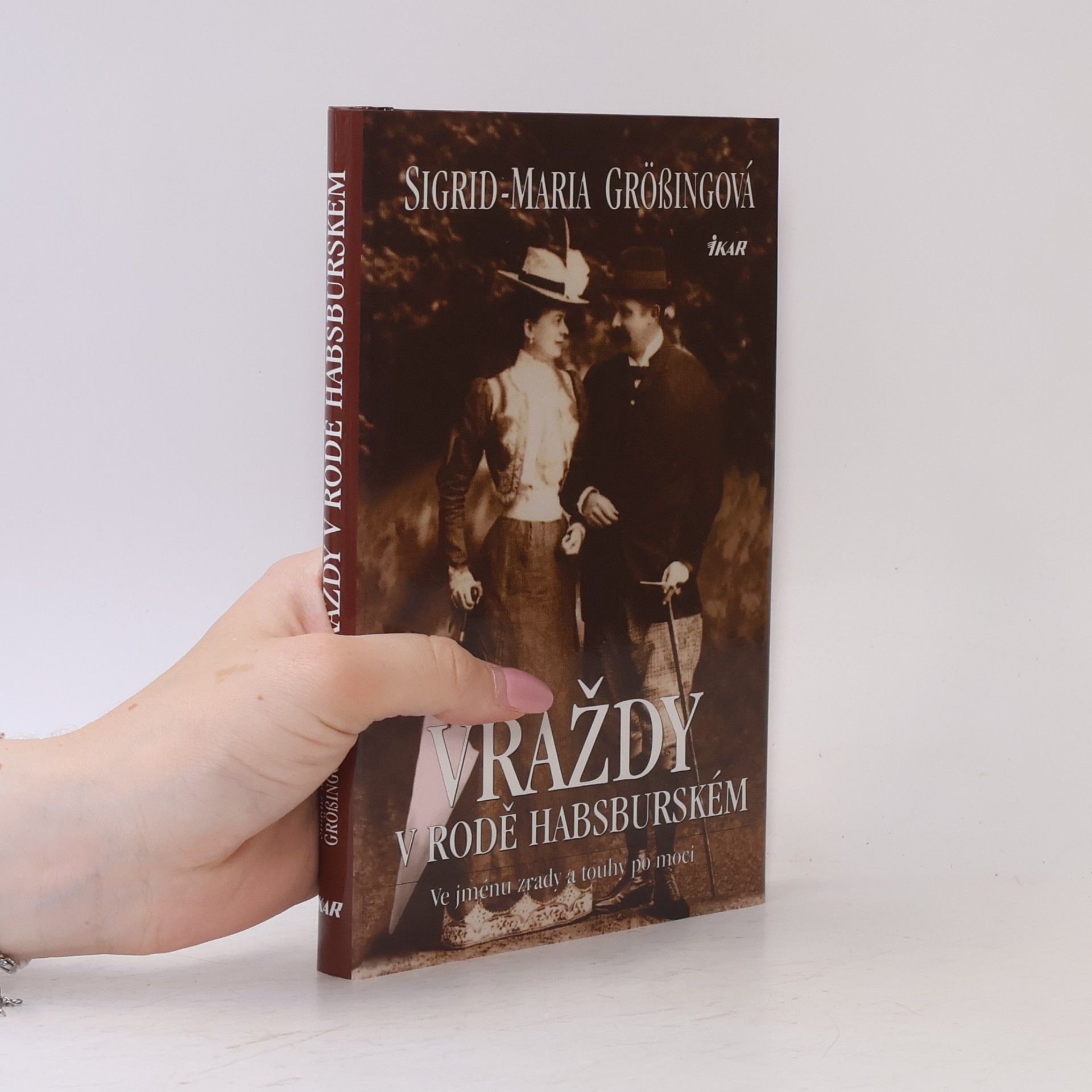 Sigrid-Maria Größing Vraždy v rodě Habsburském: Ve jménu zrady a touhy po moci