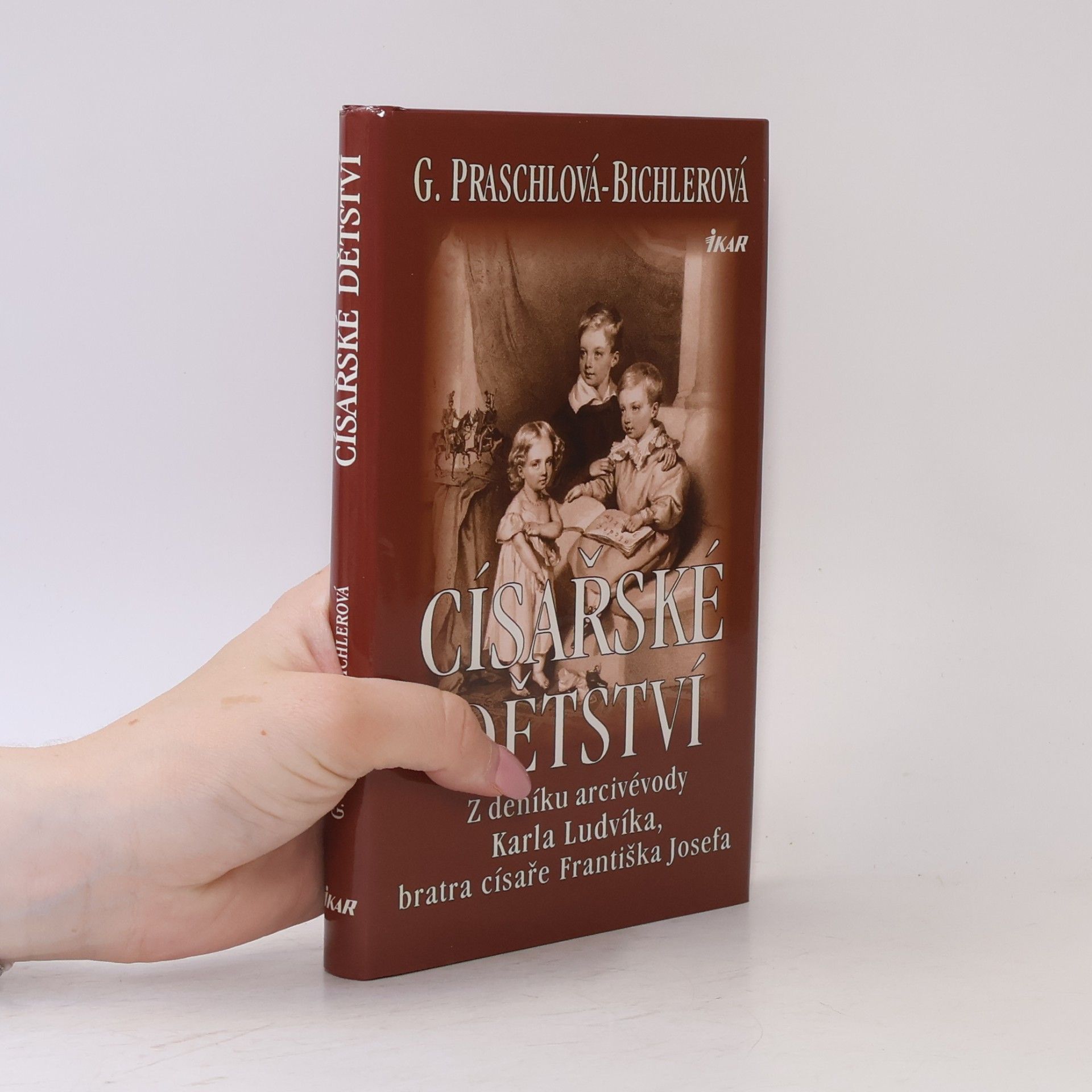 Gabriele Praschl Bichler Císařské dětství. Z deníku arcivévody Karla Ludvíka, bratra císaře Františka Josefa