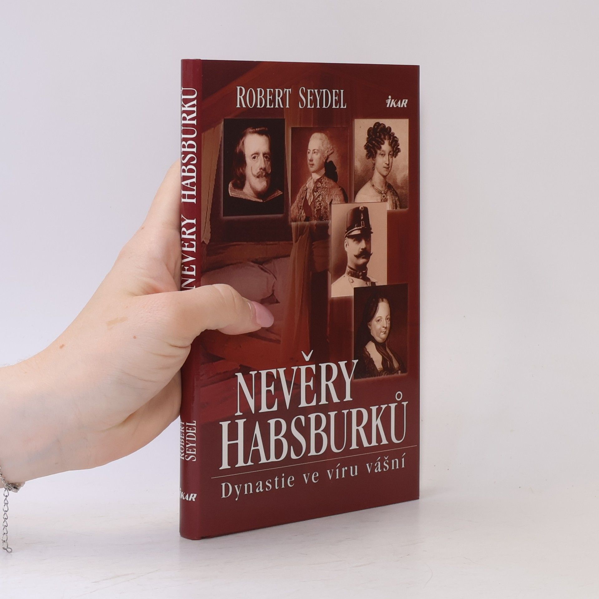 Robert Seydel Nevěry Habsburků. Dynastie ve víru vášní.