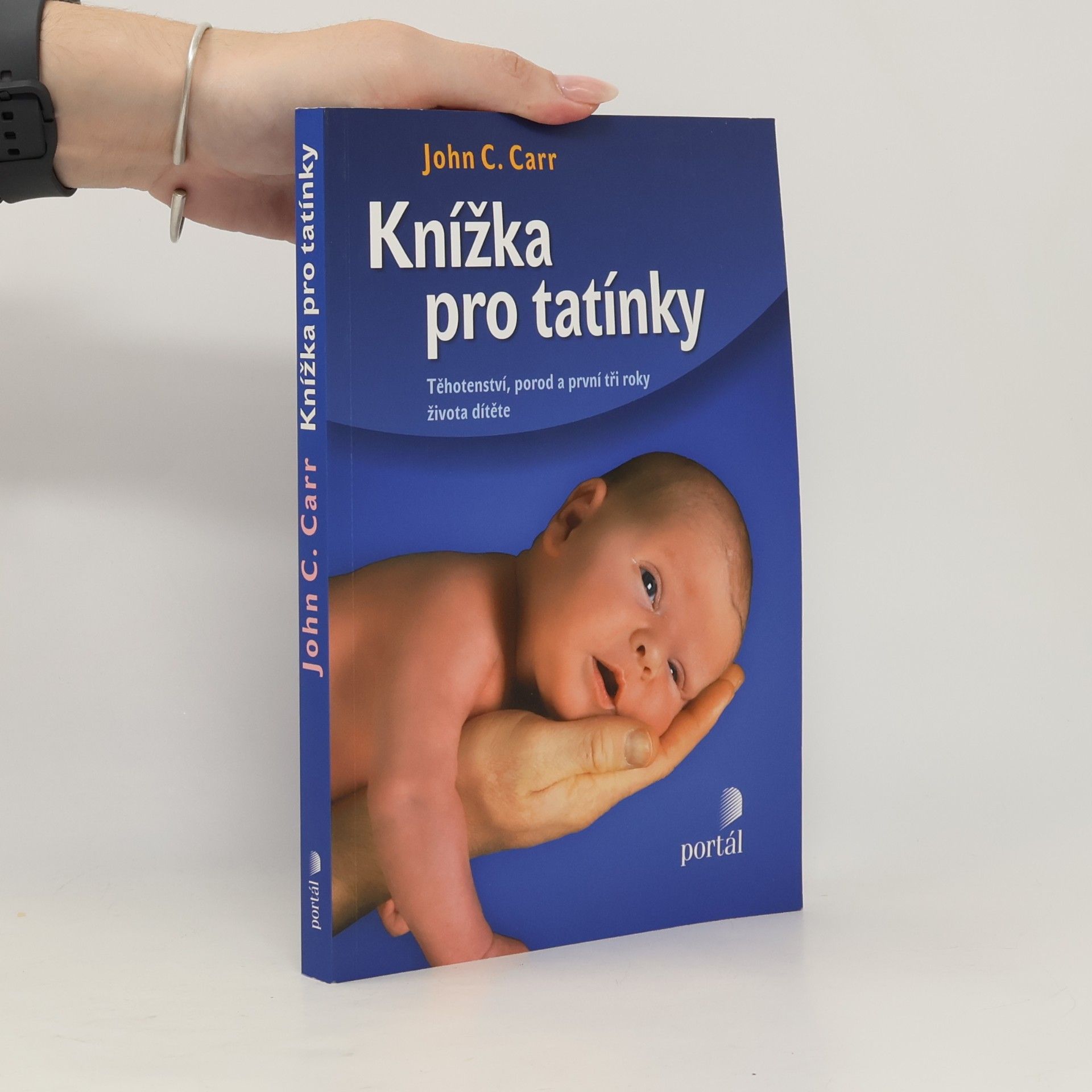 John C. Carr Knížka pro tatínky. Těhotenství, porod a první tři roky života dítěte
