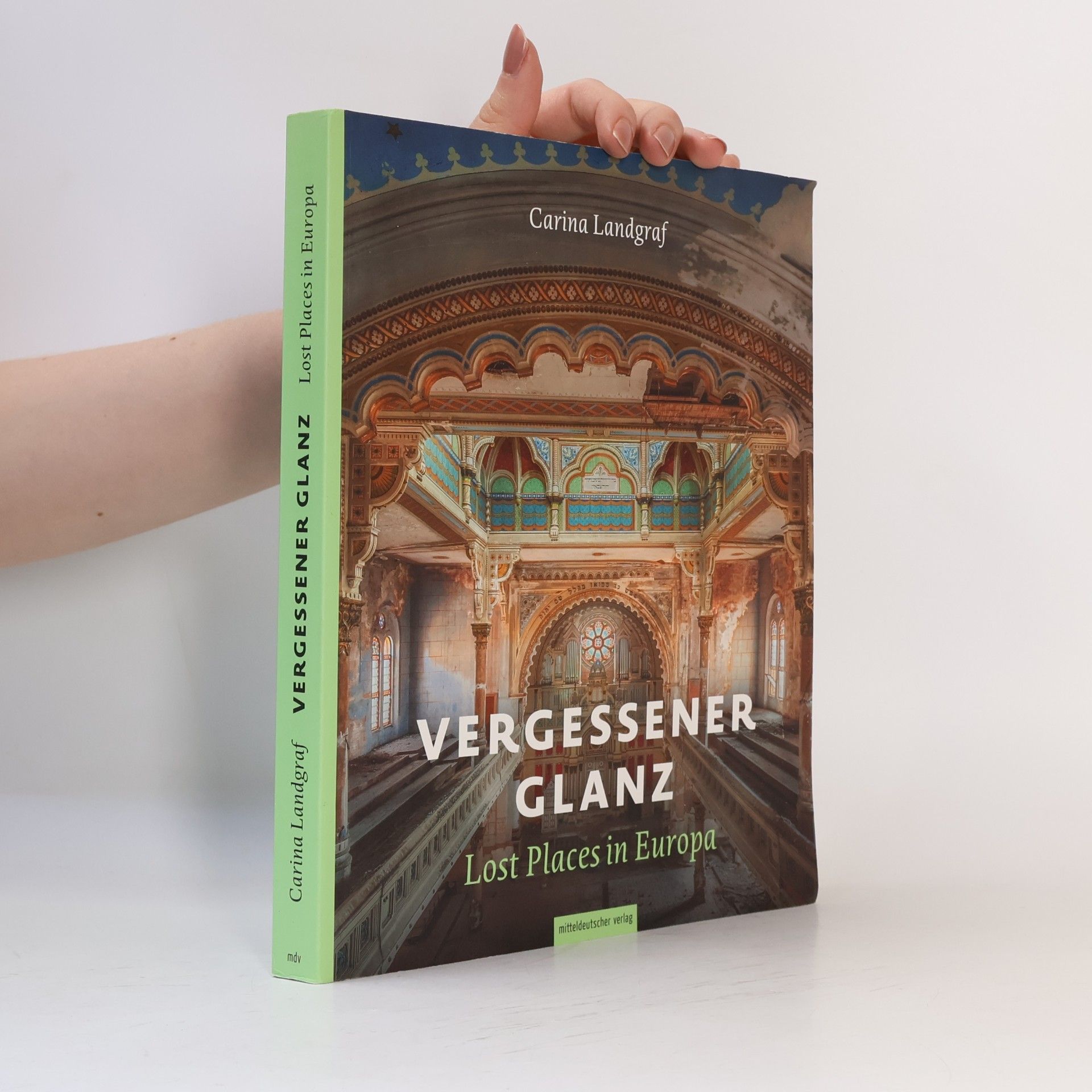Carina Landgraf Vergessener Glanz – Lost Places in Europa: Bildband