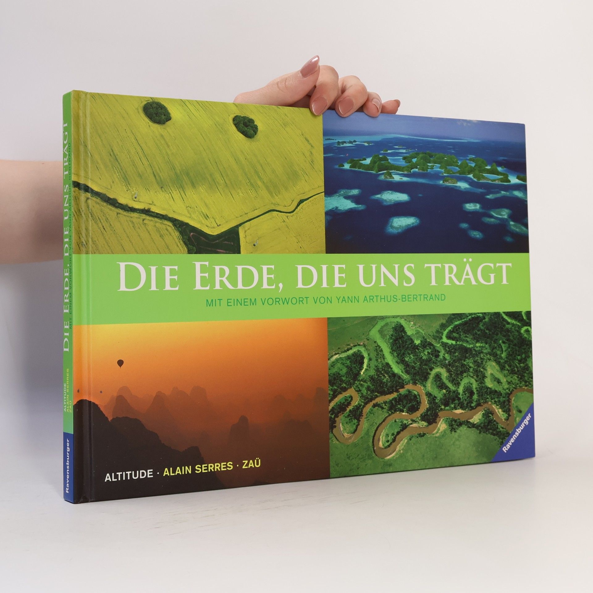 Zaü Die Erde, die uns trägt. Vorw. v. Yann Arthus-Bertrand