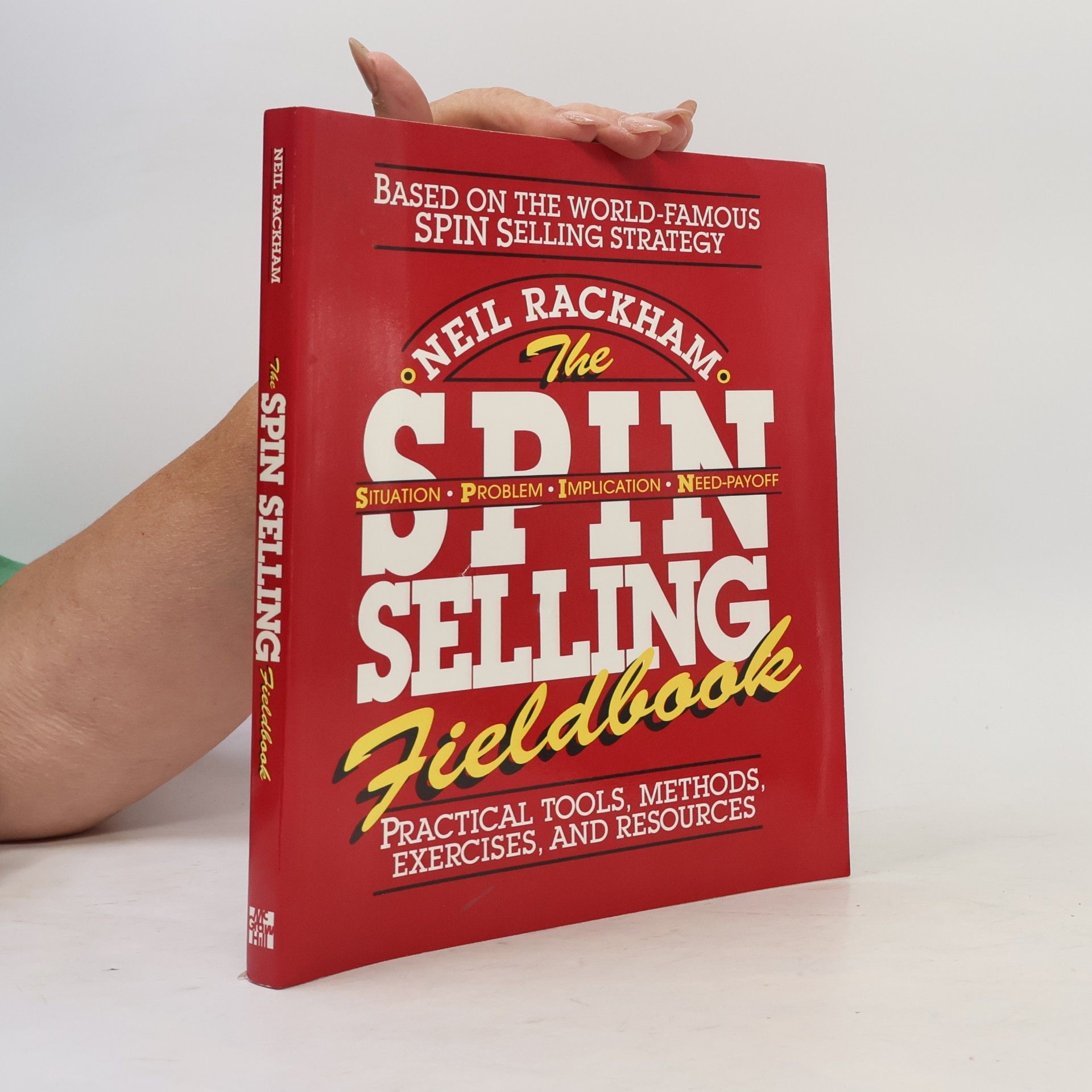 Neil Rackham The SPIN Selling Fieldbook: Practical Tools, Methods, Exercises and Resources