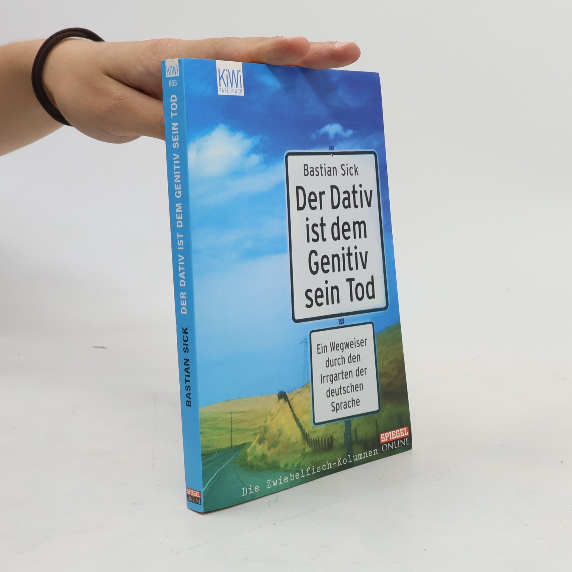 Bastian Sick Der Dativ ist dem Genitiv sein Tod. Ein Wegweiser durch den Irrgarten der deutschen Sprache