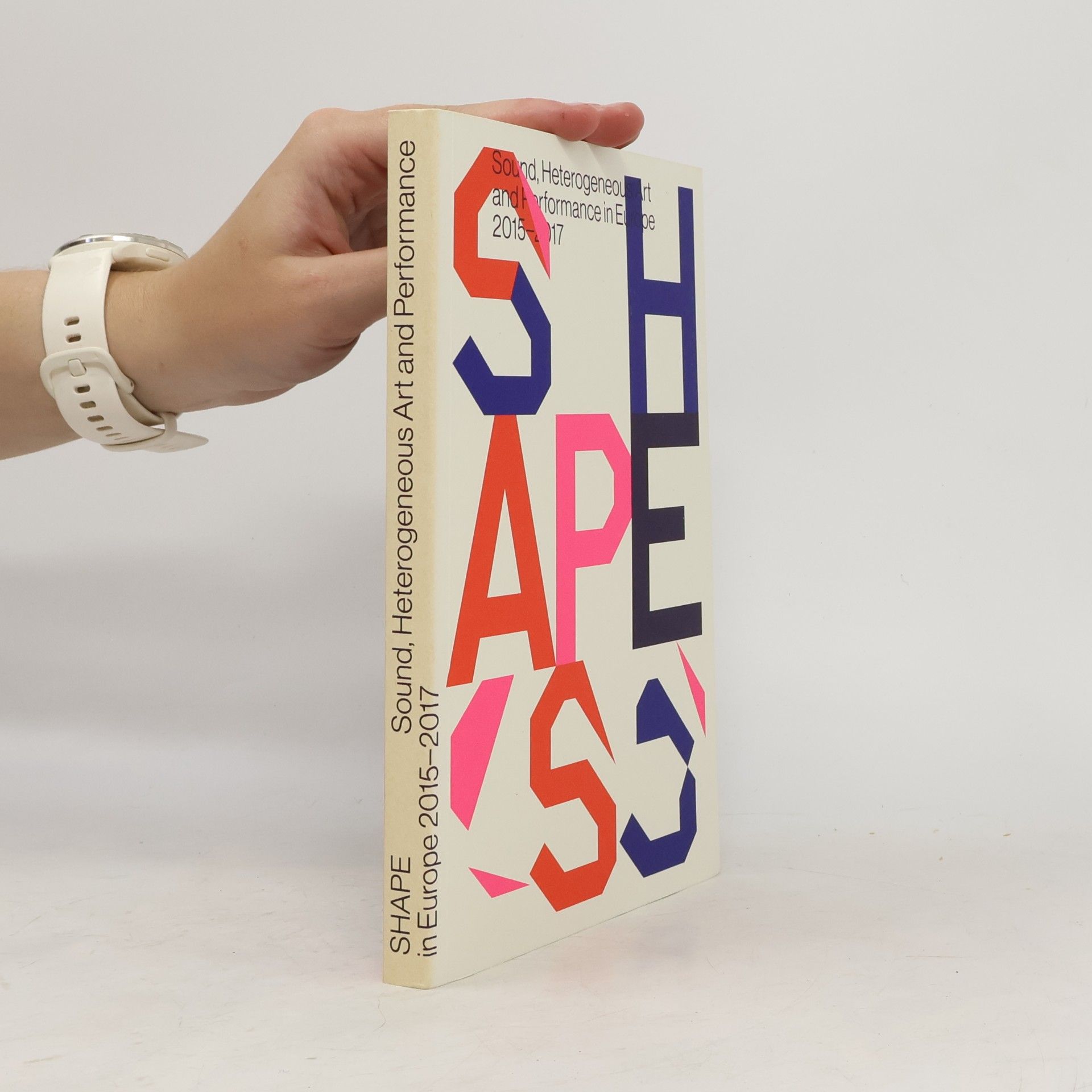 Lucia Udvardyová SHAPE: Sound, Heterogeneous Art and Performance in Europe 2015-2017