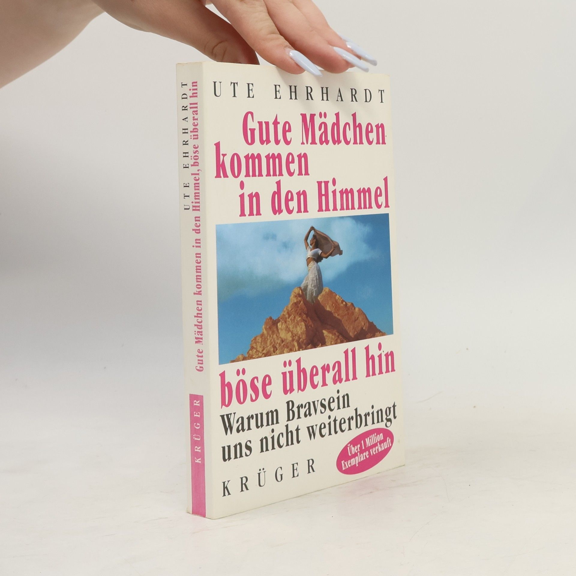 Ute Ehrhardt Gute Mädchen kommen in den Himmel, böse überall hin. Warum Bravsein uns nicht weiterbringt