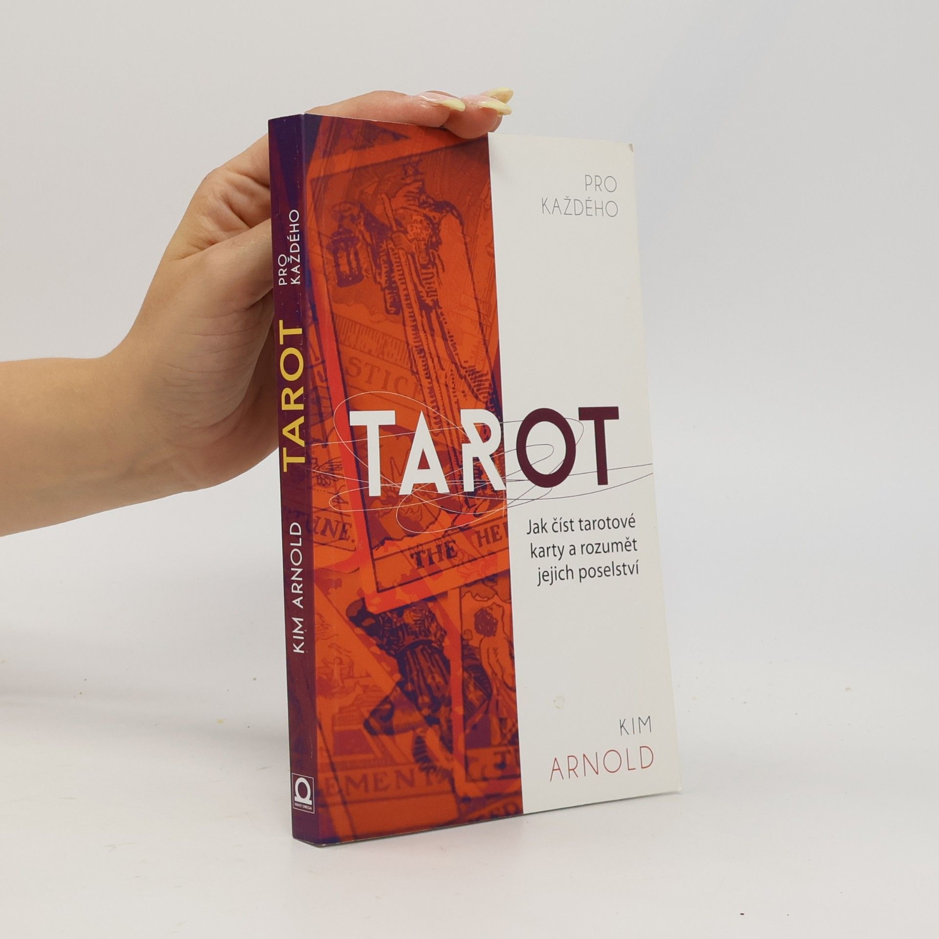 Kim Arnold Tarot pro každého. Jak číst tarotové karty a rozumět jejich poselství