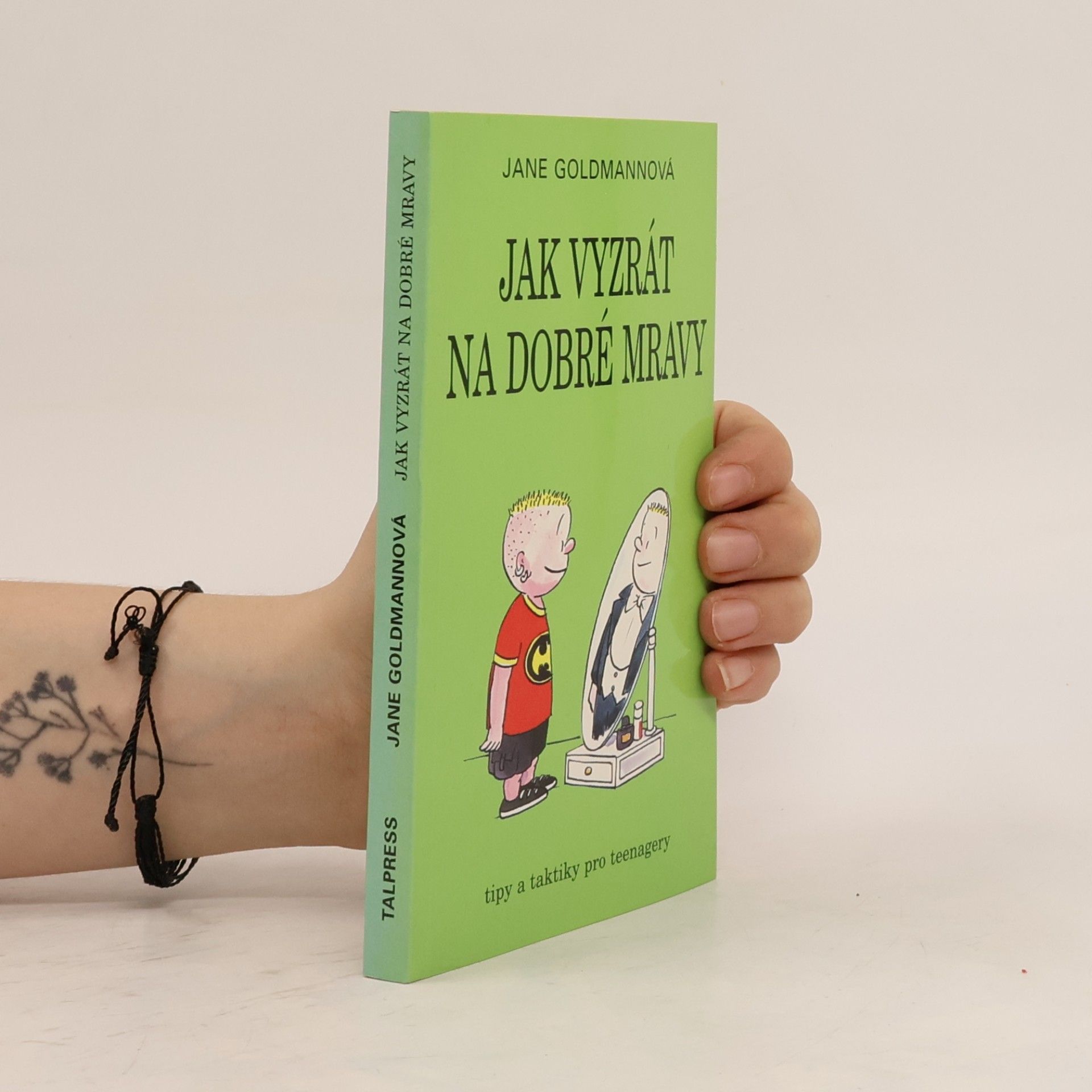 Jane Goldmanová Jak vyzrát na dobré mravy: Typy a taktiky pro teenagery