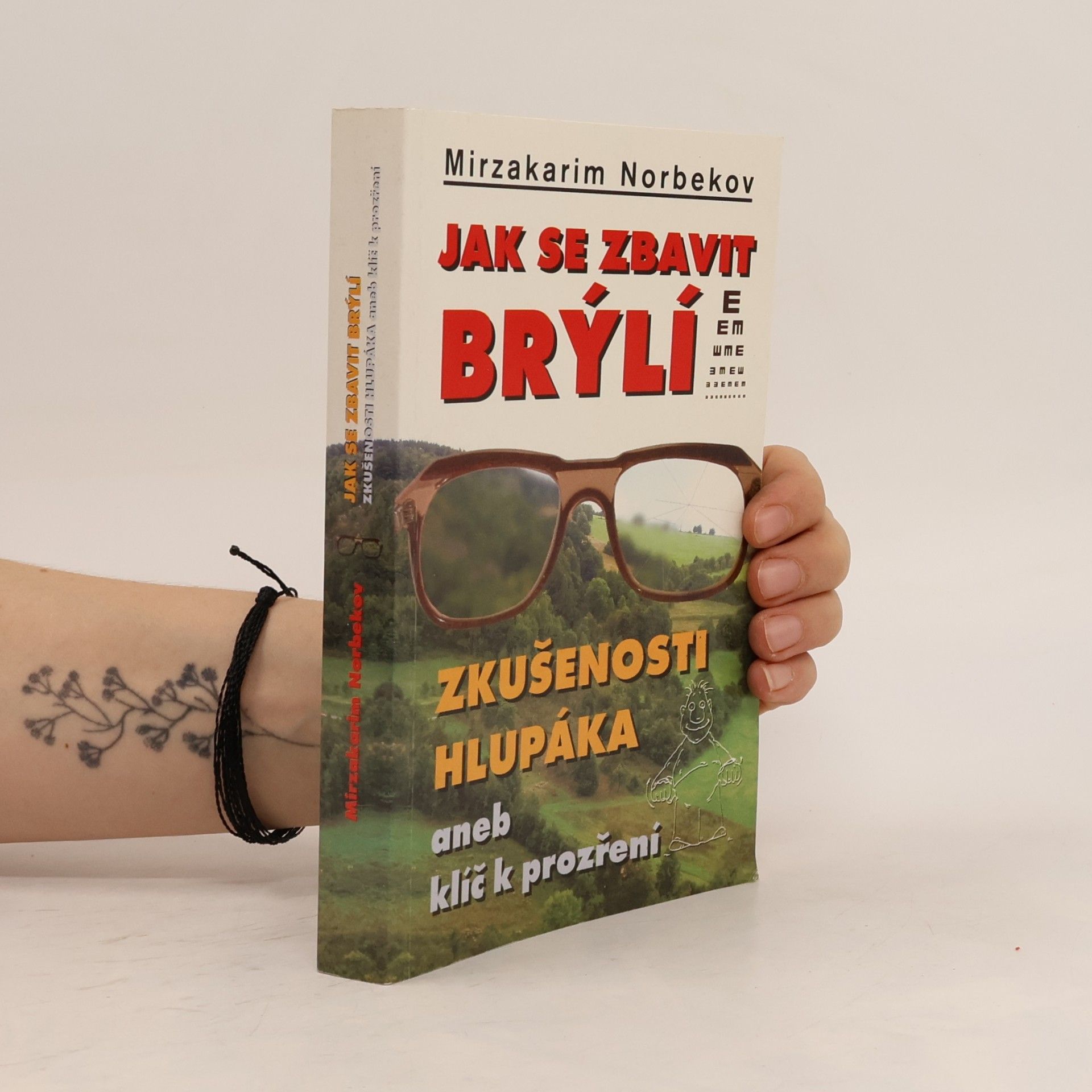 Mirzakarim Norbekov Jak se zbavit brýlí. Zkušenosti hlupáka, aneb, klíč k prozření