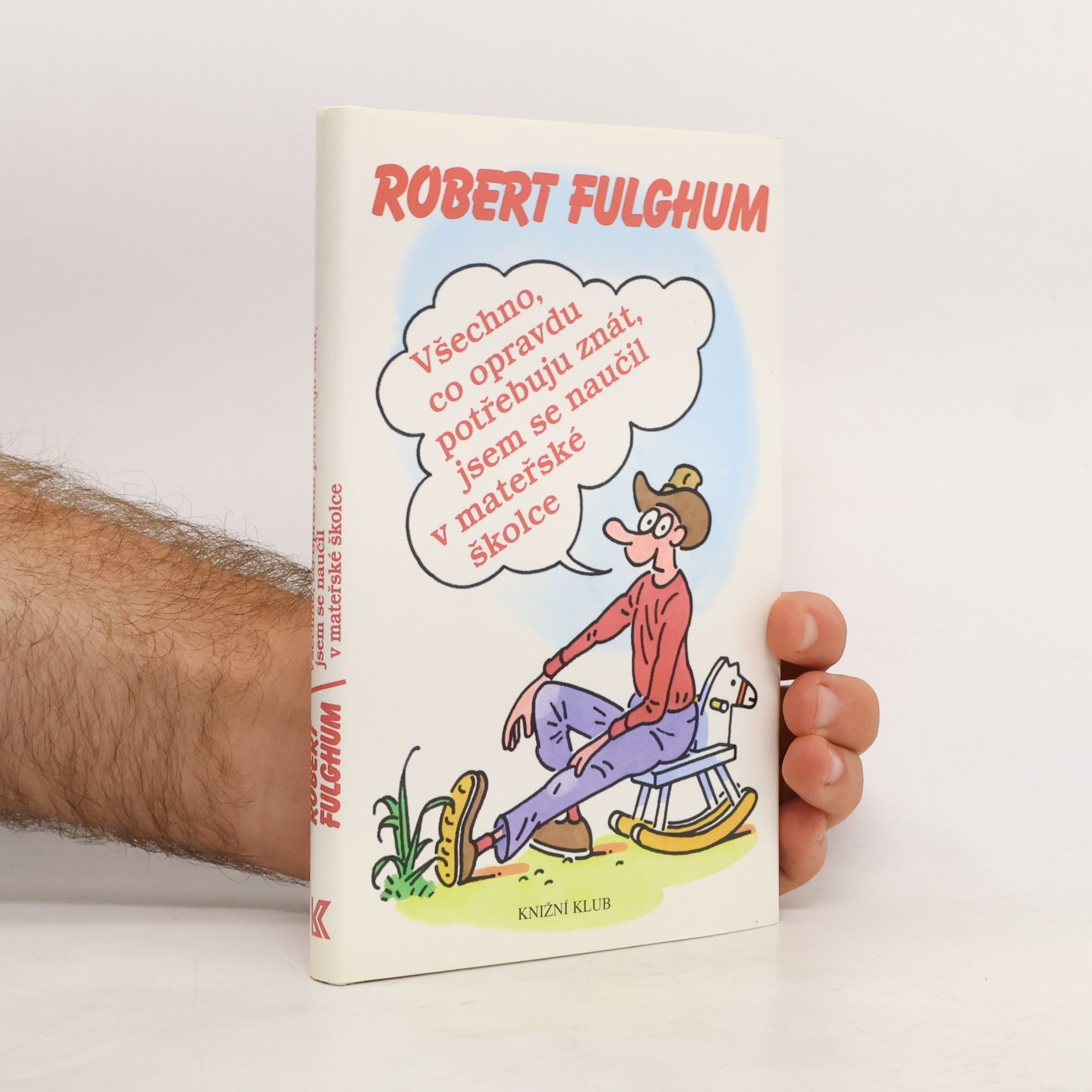 Robert Fulghum Všechno, co opravdu potřebuju znát, jsem se naučil v mateřské školce