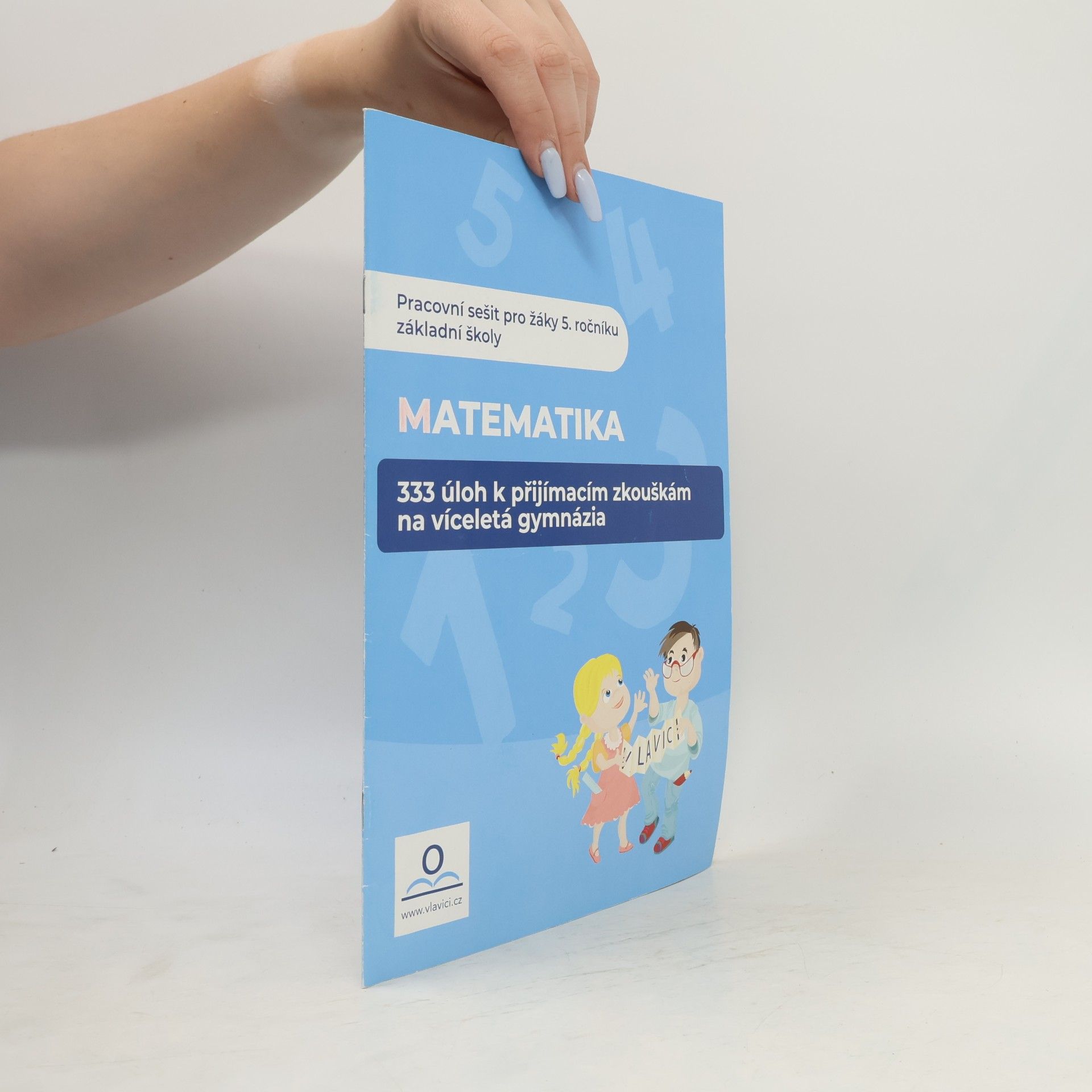 Klára Střížová Matematika : 333 úloh k přijímacím zkouškám na víceletá gymnázia : pracovní sešit pro žáky 5. ročníku základní školy