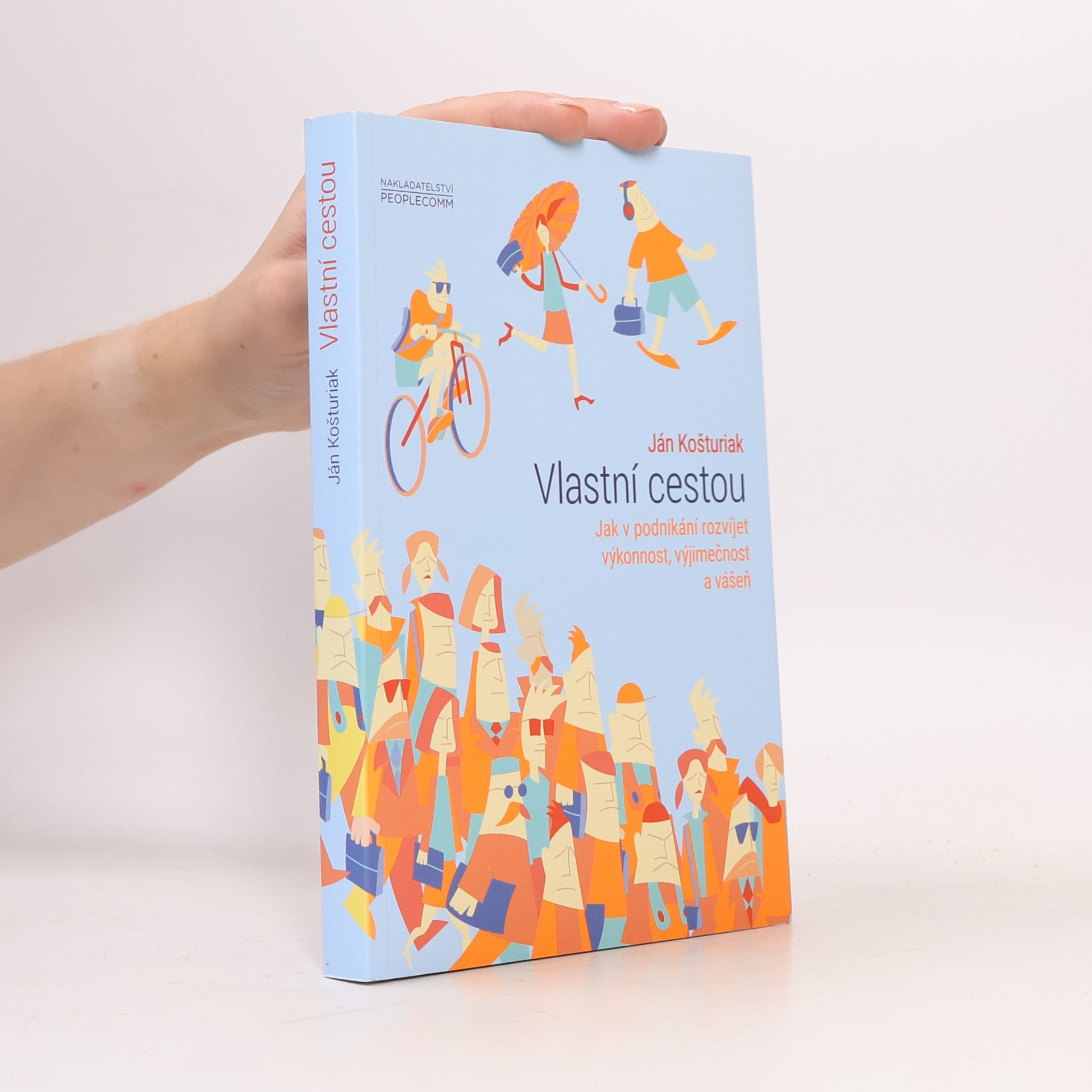 Ján Košturiak Vlastní cestou. Jak v podnikání rozvíjet výkonnost, výjimečnost a vášeň