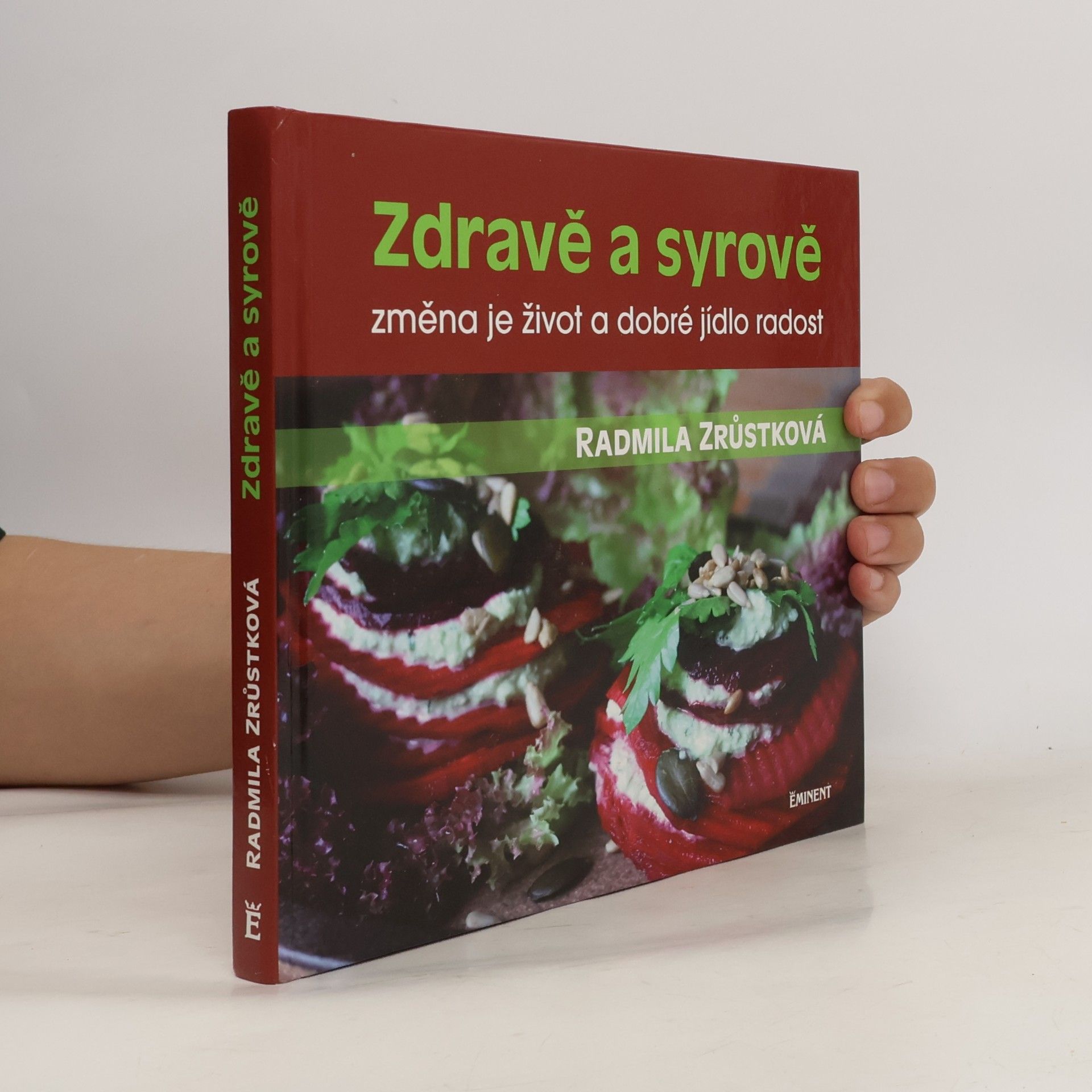 Radmila Zrůstková Zdravě a syrově : změna je život a dobré jídlo radost