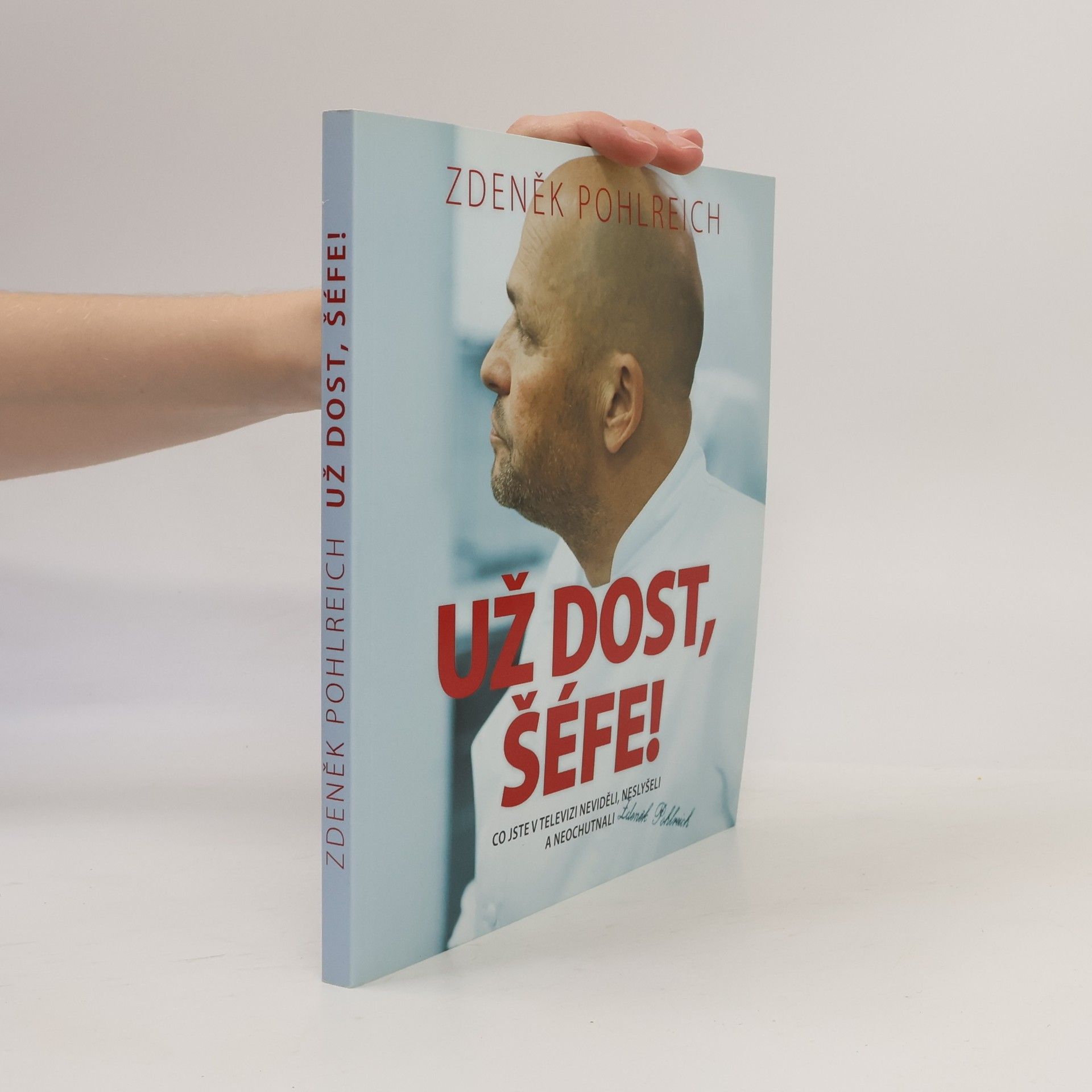 Zdeněk Pohlreich Už dost, šéfe!