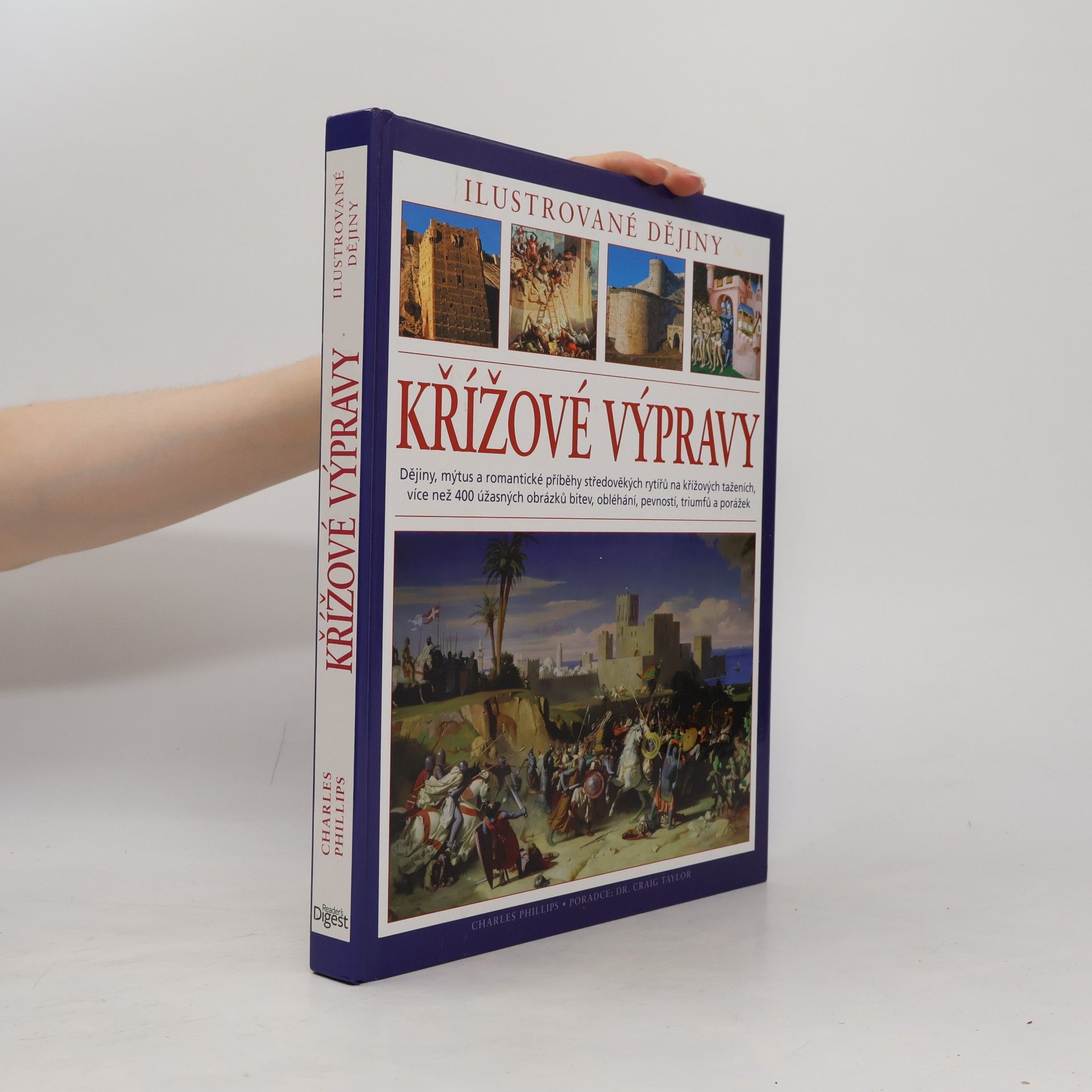 Charles Phillips Křížové výpravy. Ilustrované dějiny. Dějiny, mýtus a romantické příběhy středověkých rytířů na křížových taženích