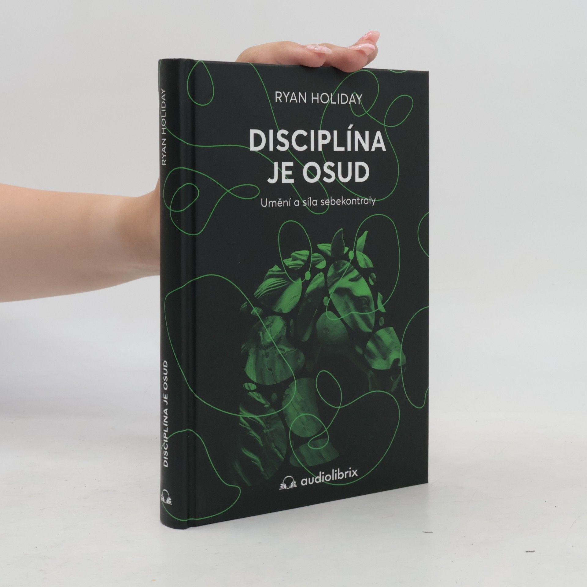Ryan Holiday Disciplína je osud : umění a síla sebekontroly