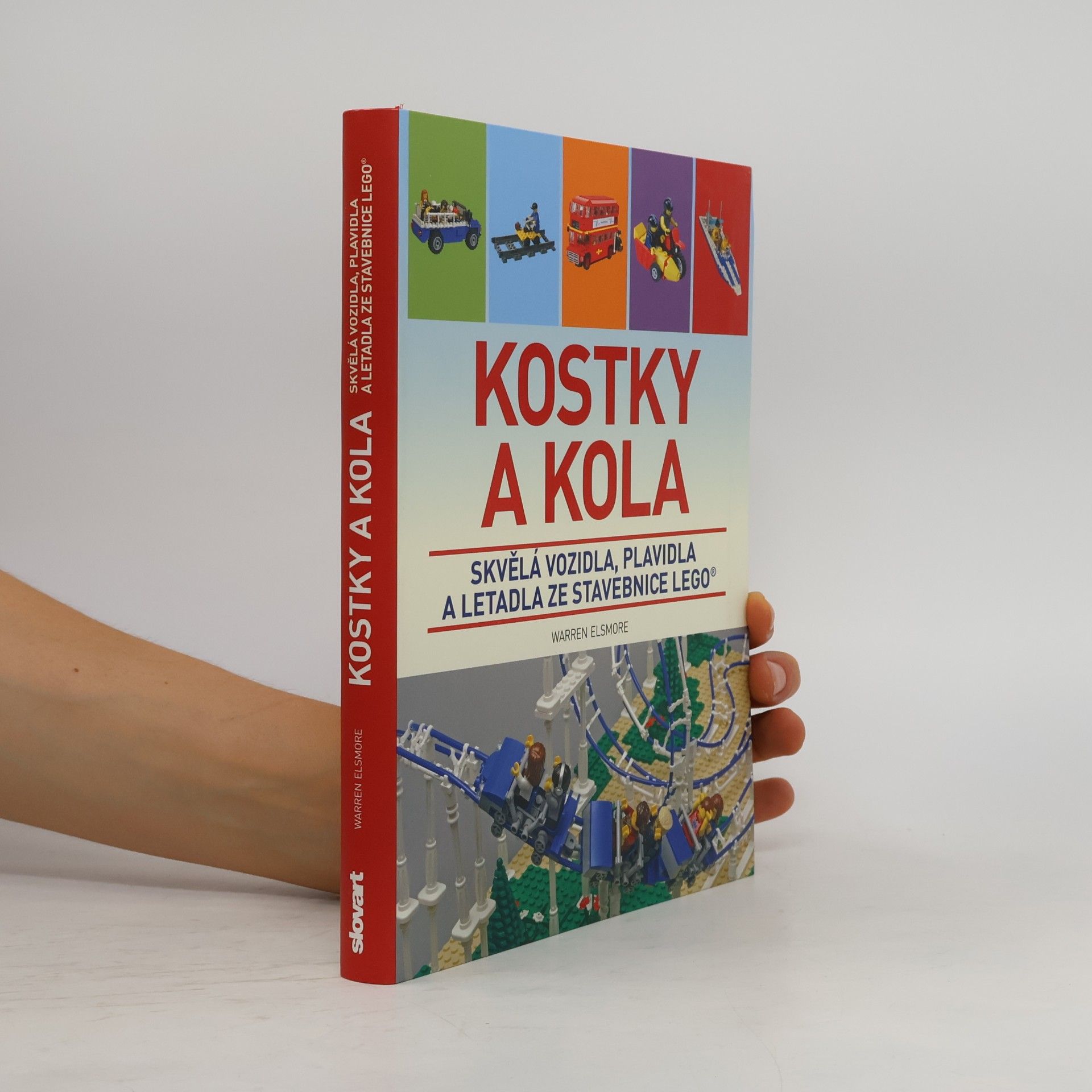 Waren Elsmore Kostky a kola: Skvělá vozidla, plavidla a letadla ze stavebnice LEGO®