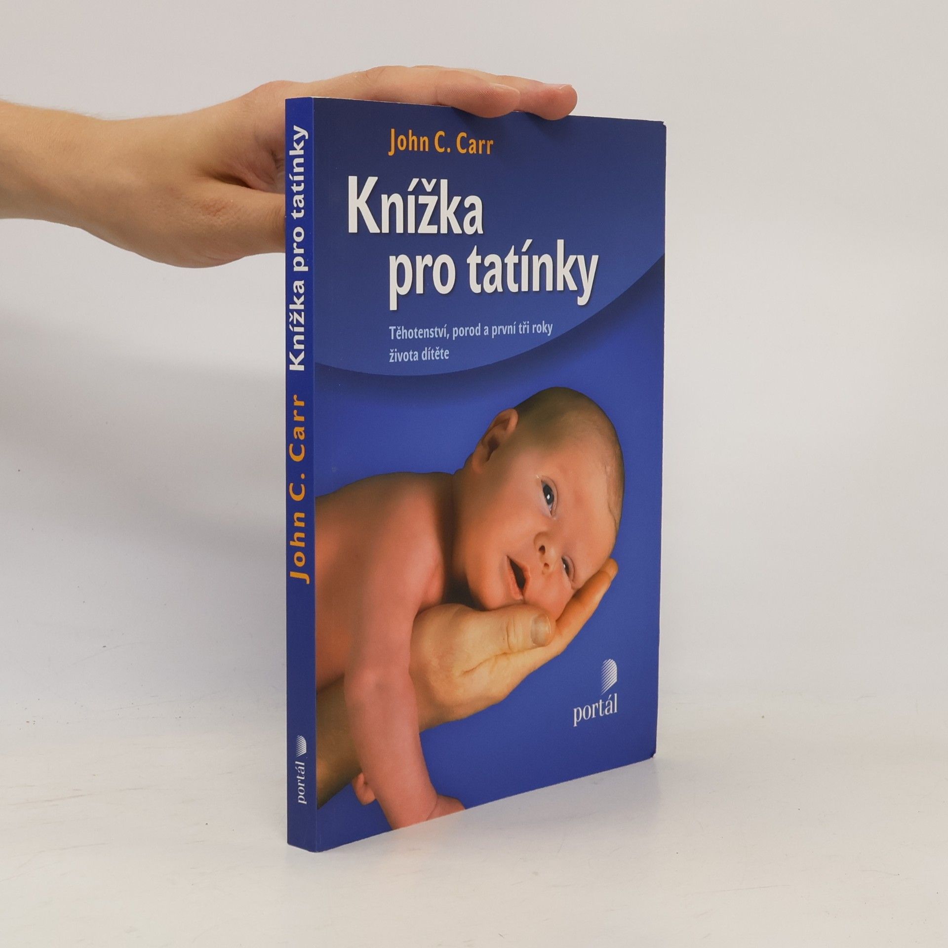 John C. Carr Knížka pro tatínky. Těhotenství, porod a první tři roky života dítěte