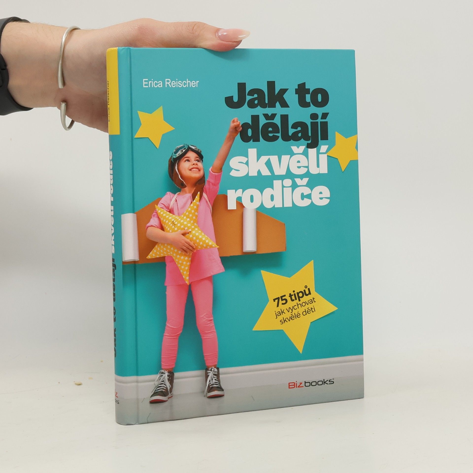 Erica Reischer Jak to dělají skvělí rodiče : 75 tipů jak vychovat skvělé děti