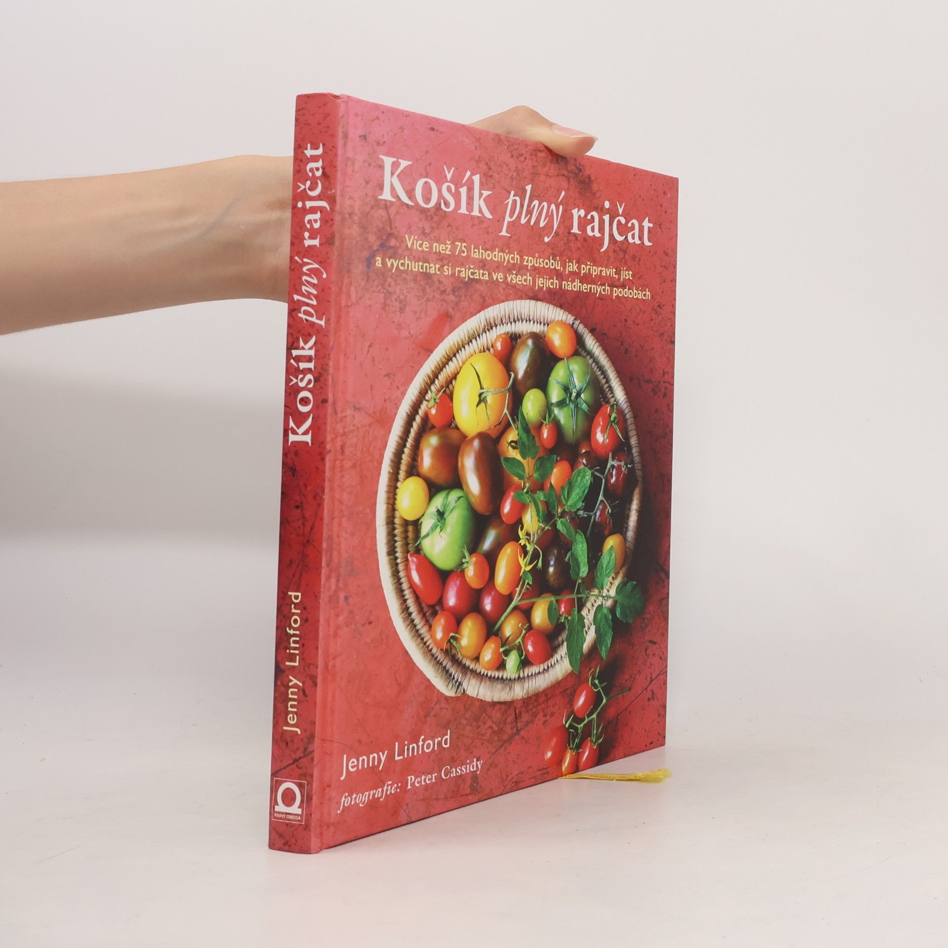 Jenny Linford Košík plný rajčat. Více než 75 lahodných způsobů, jak připravit, jíst a vychutnat si rajčata ve všech jejich nádherných podobách