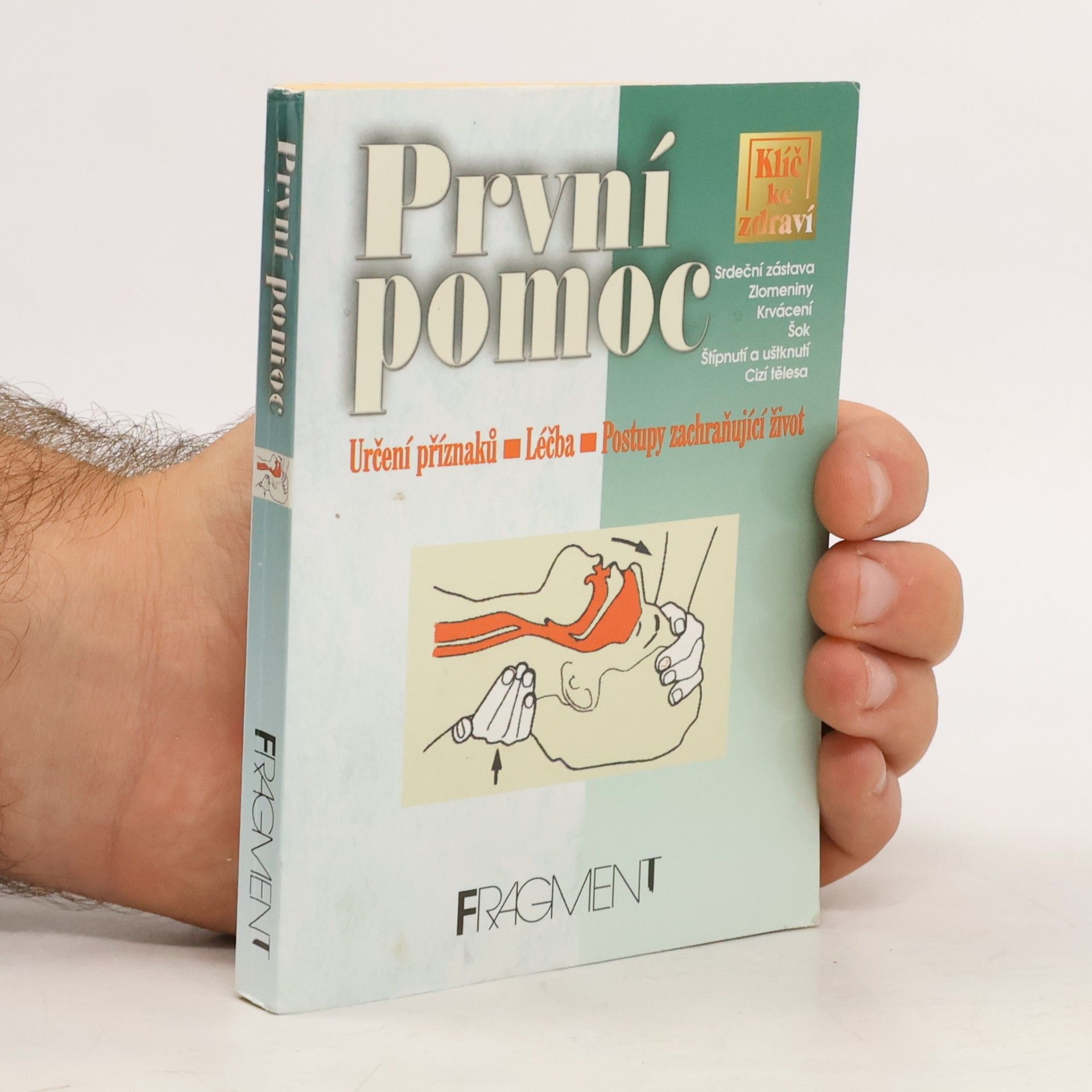 Autorenkollektiv První pomoc : určení příznaků, léčba, postupy zachraňující život : srdeční zástava, zlomeniny, krvácení, šok, štípnutí a uštknut