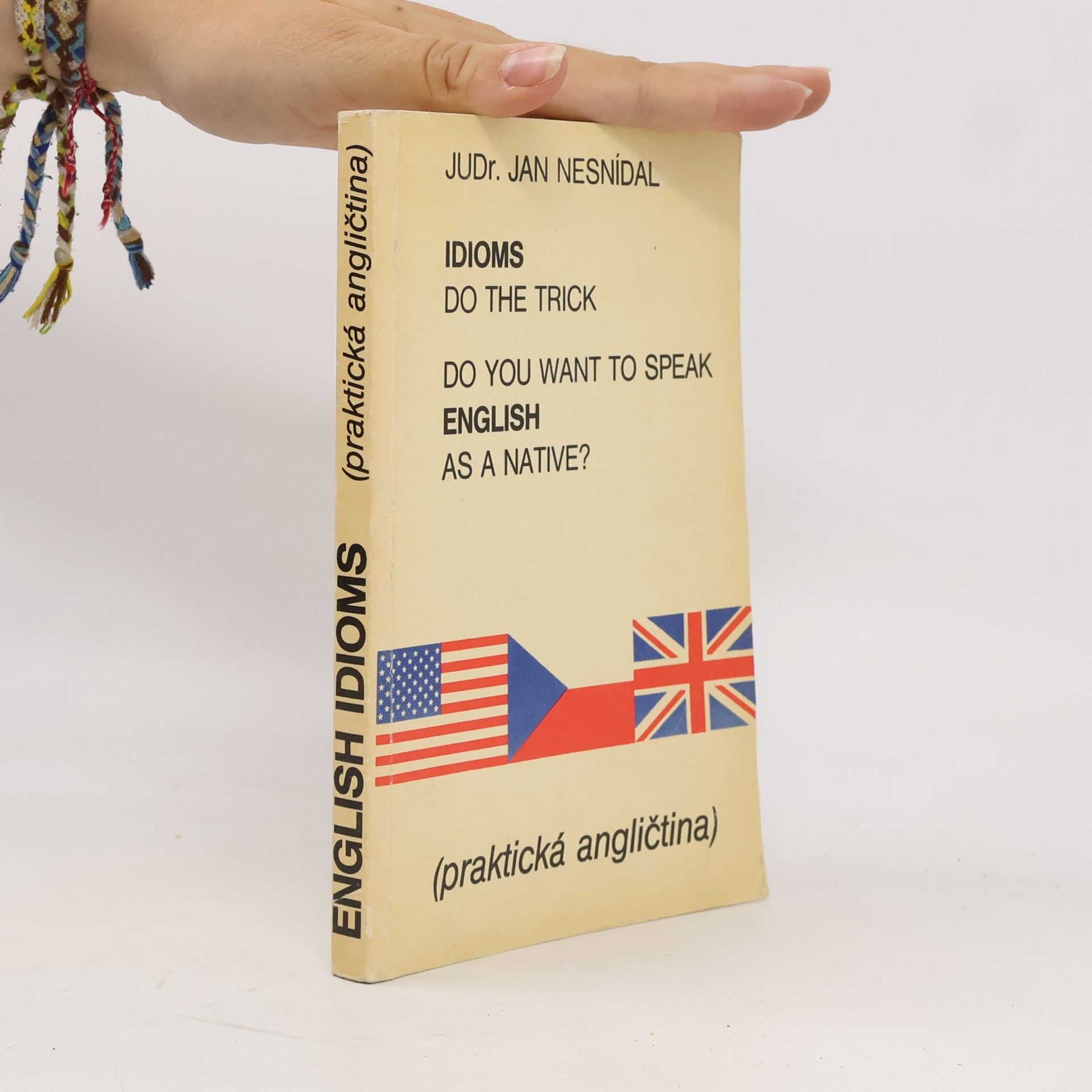 Jan Nesnídal Do you want to speak English as a native? Idioms do the trick. Praktická angličtina