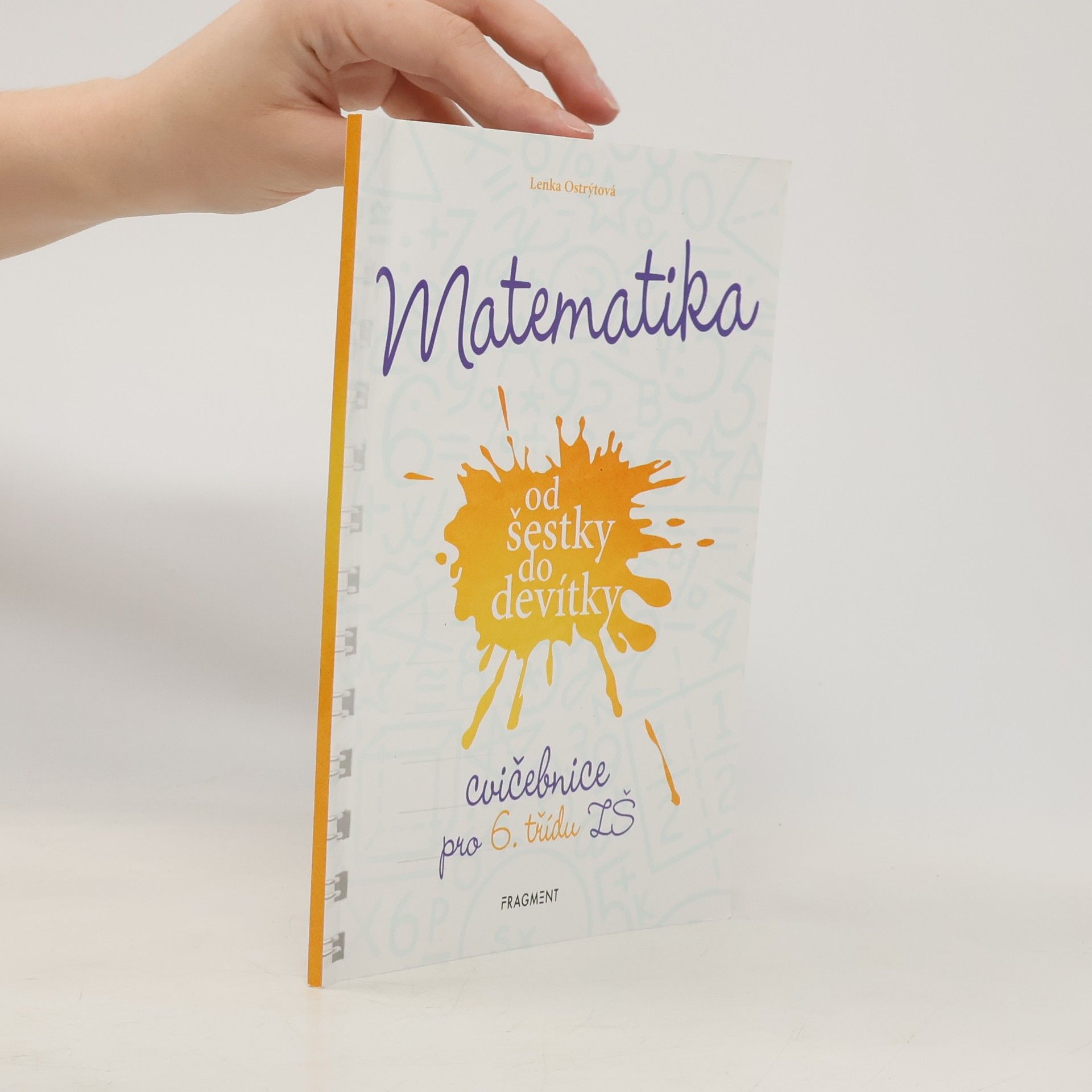 Lenka Ostrýtová Matematika od šestky do devítky : cvičebnice pro 6. třídu ZŠ