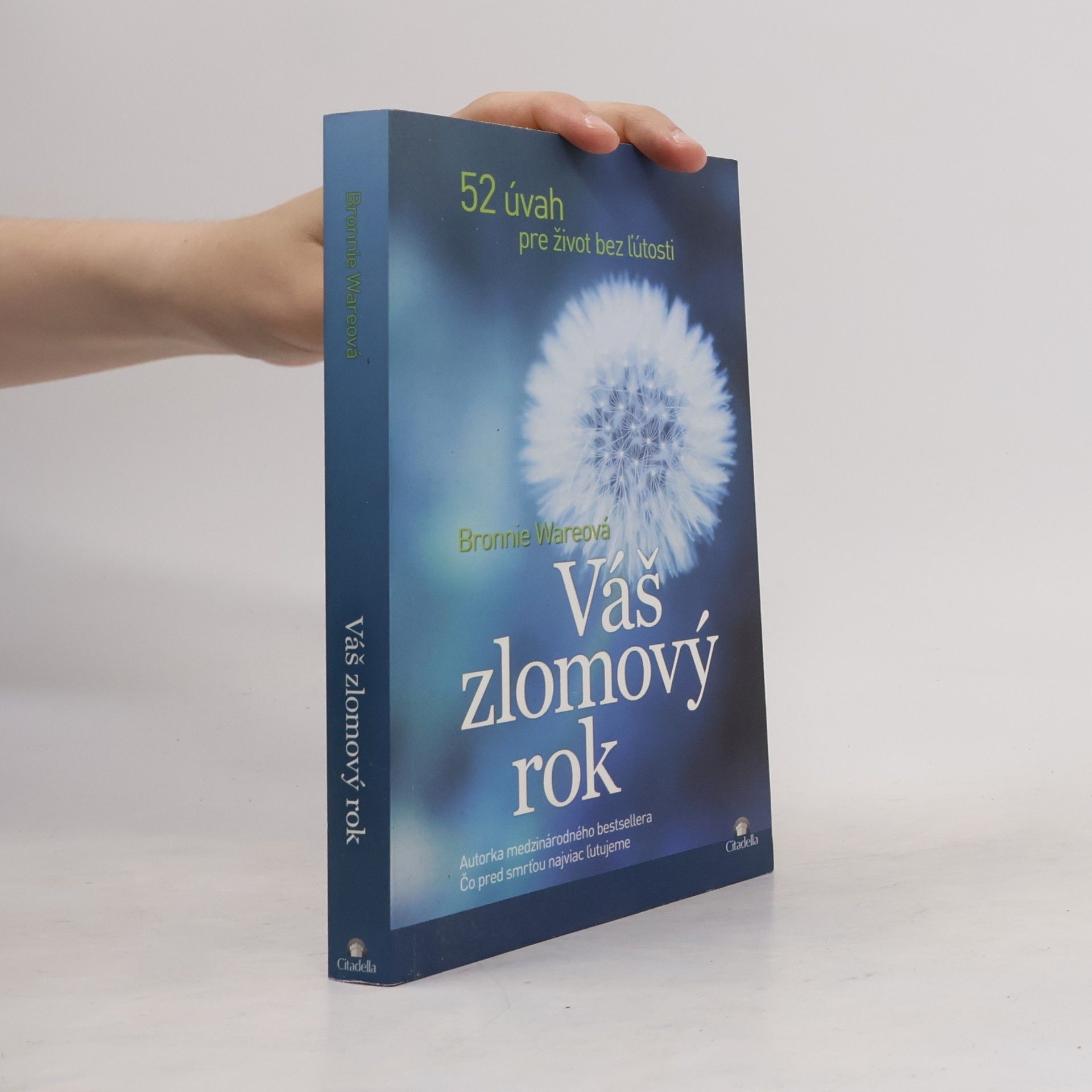 Bronnie Ware Váš zlomový rok. 52 úvah pre život bez ľútosti.