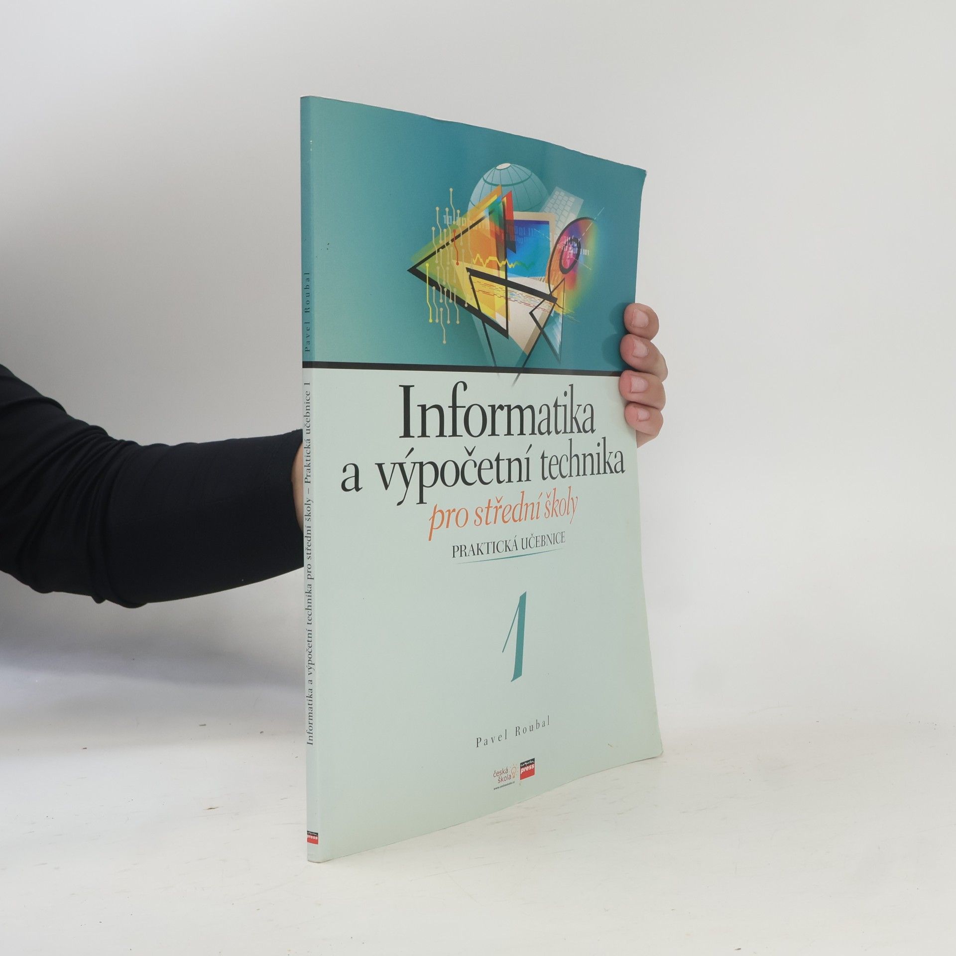 Informatika a výpočetní technika pro střední školy. Praktická učebnice 1