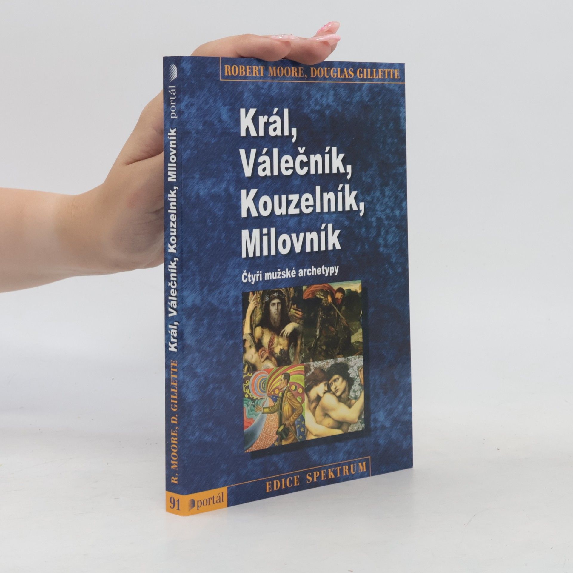 Robert L. Moore Král, válečník, kouzelník, milovník. Čtyři mužské archetypy