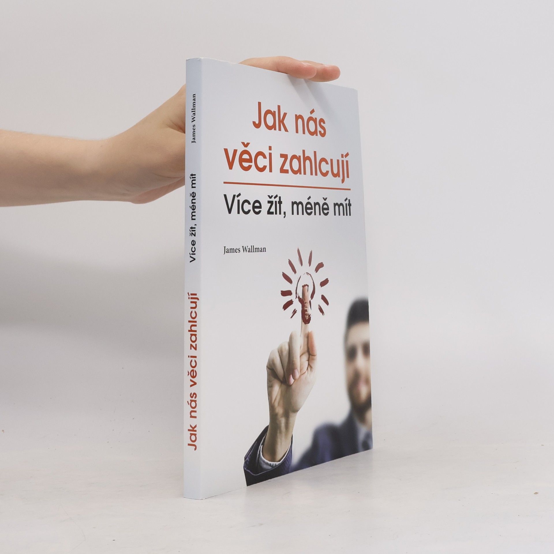 James Wallman Jak nás věci zahlcují : více žít, méně mít