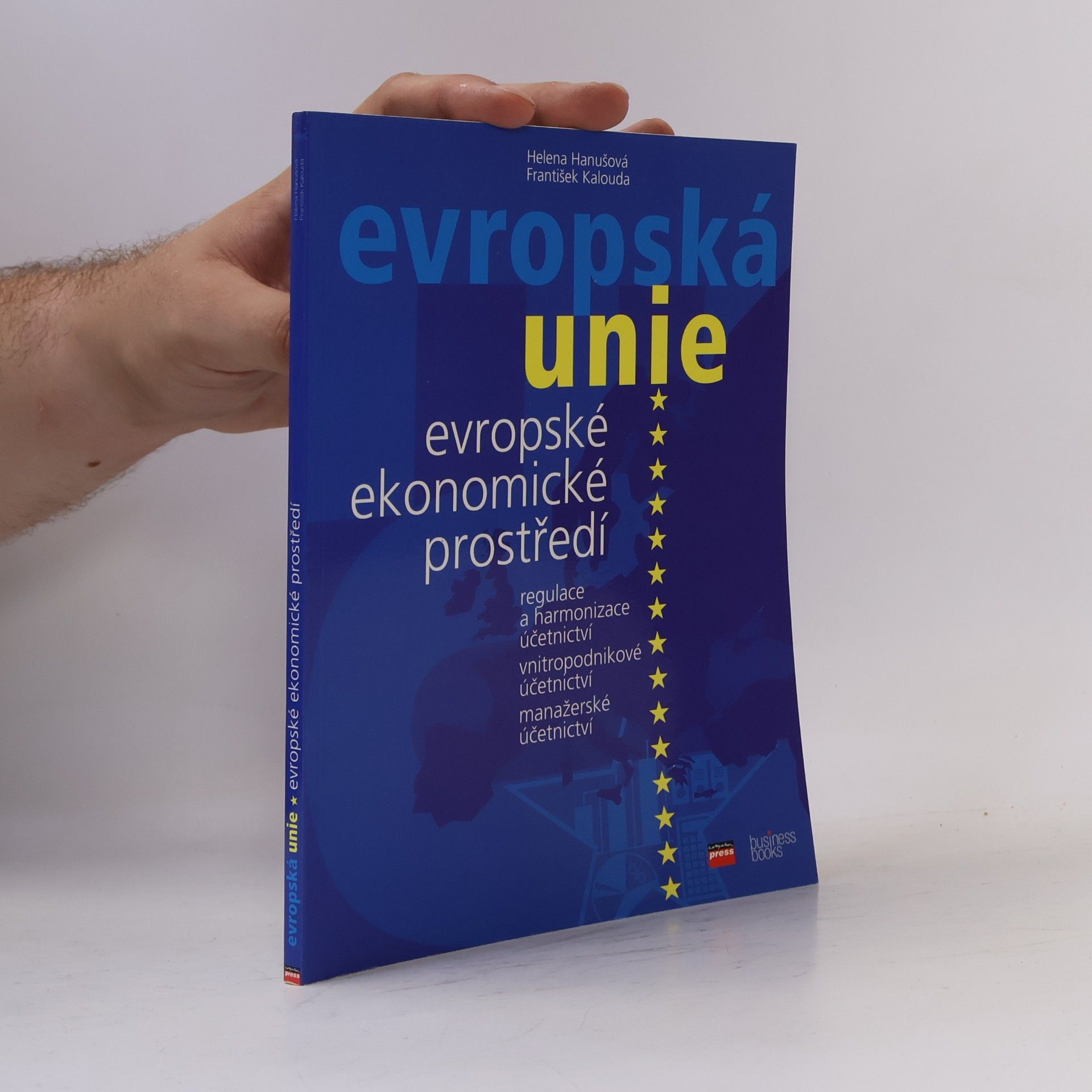 František Kalouda Evropské ekonomické prostředí : regulace a harmonizace účetnictví, vnitropodnikové účetnictví, manažerské účetnictví