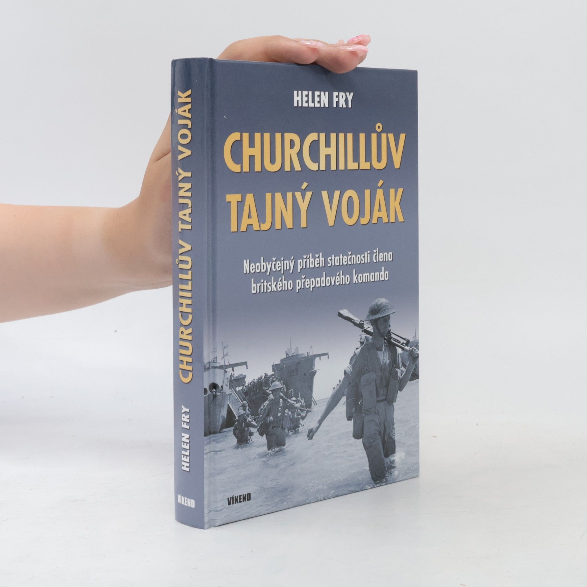 Helen P. Fry Churchillův tajný voják: Neobyčejný příběh statečnosti člena britského přepadového komanda