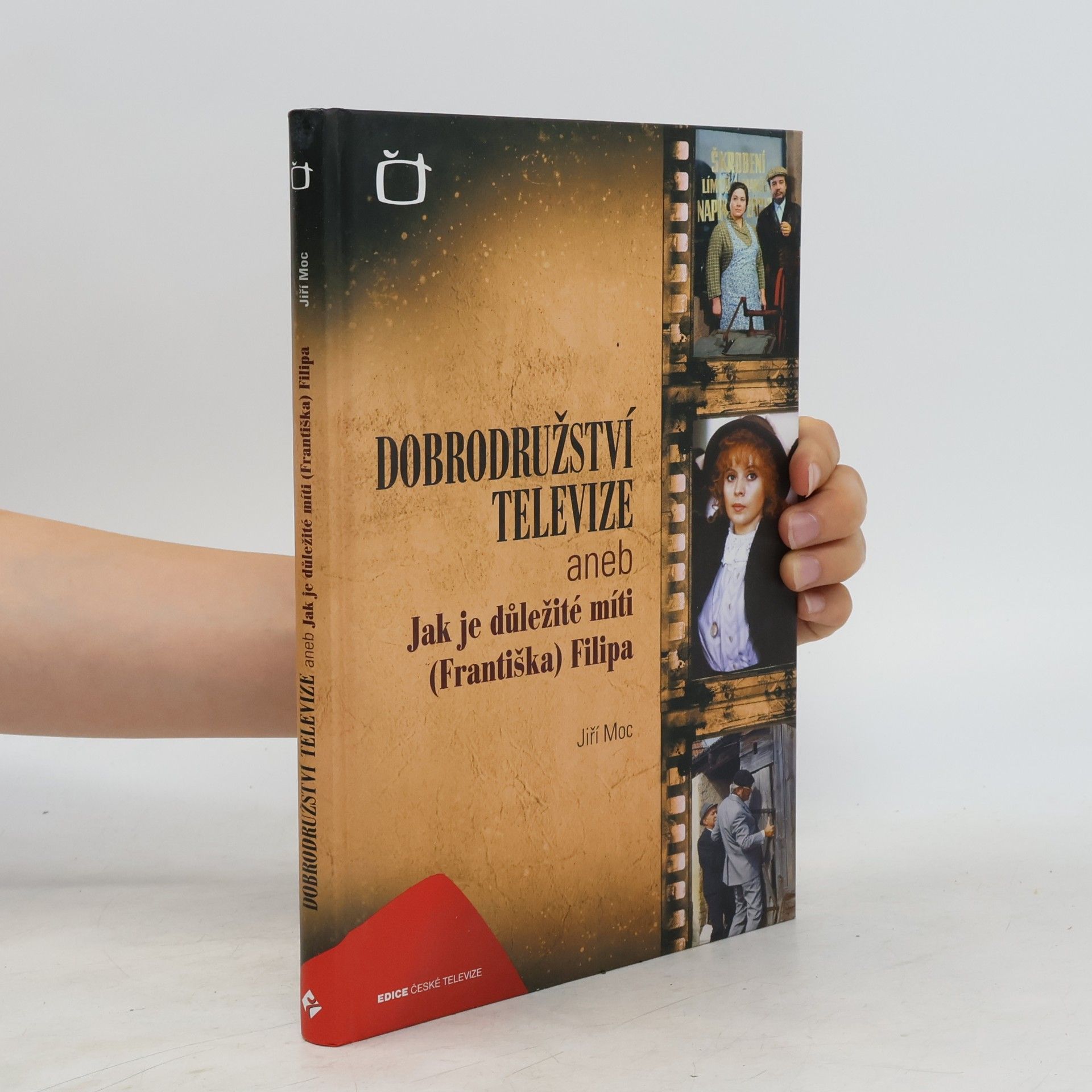 Jiří Moc Dobrodružství televize aneb Jak je důležité míti (Františka) Filipa