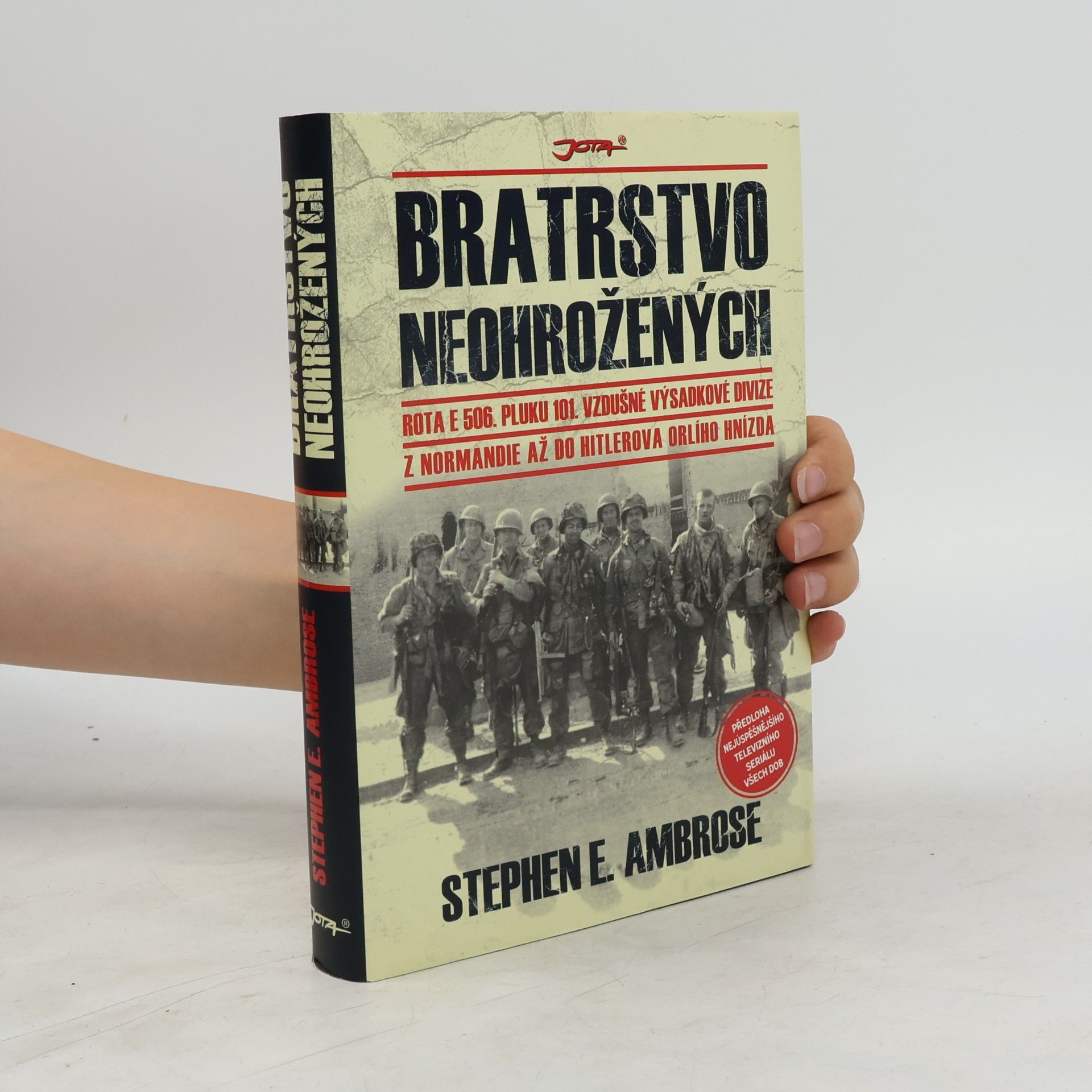 Stephen E Ambrose Bratrstvo neohrožených: Rota E 506. pluku 101. vzdušné výsadkové divize: Z Normandie až do Hitlerova Orlího hnízda