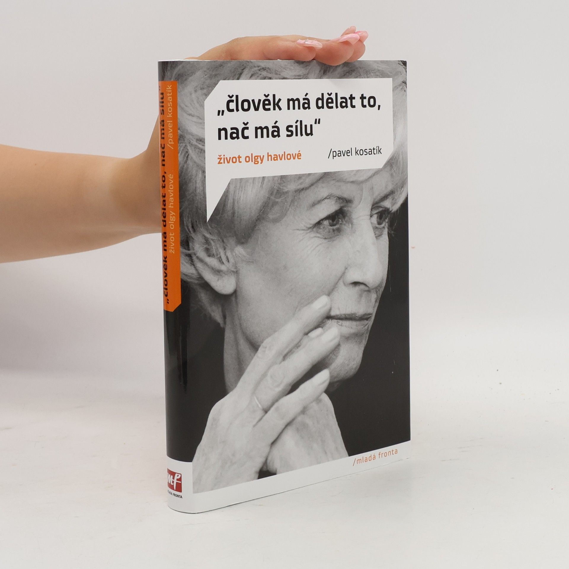 Pavel Kosatík "Člověk má dělat to, nač má sílu". Život Olgy Havlové