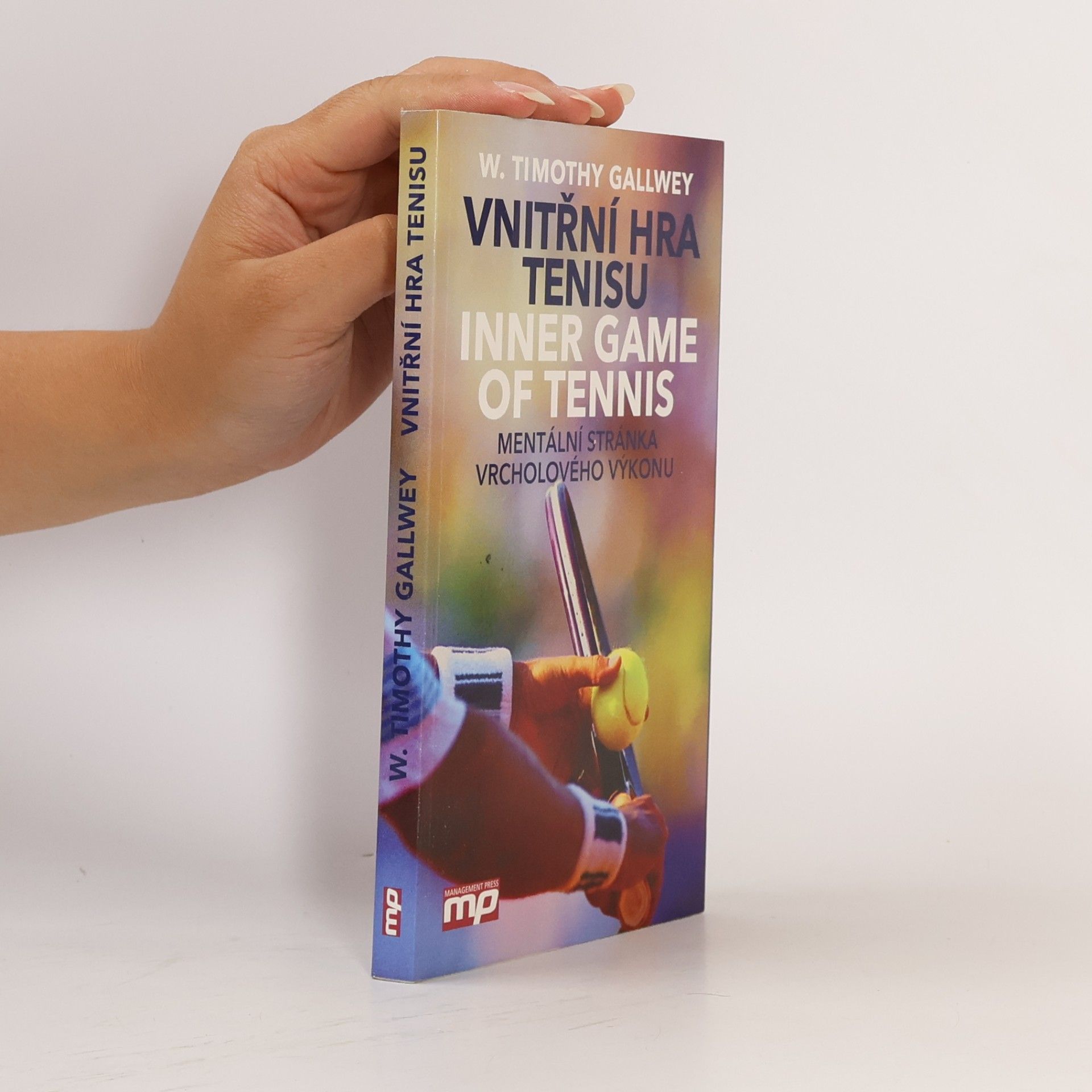 W. Timothy Gallwey Vnitřní hra tenisu = Inner game of tennis: Mentální stránka vrcholového výkonu