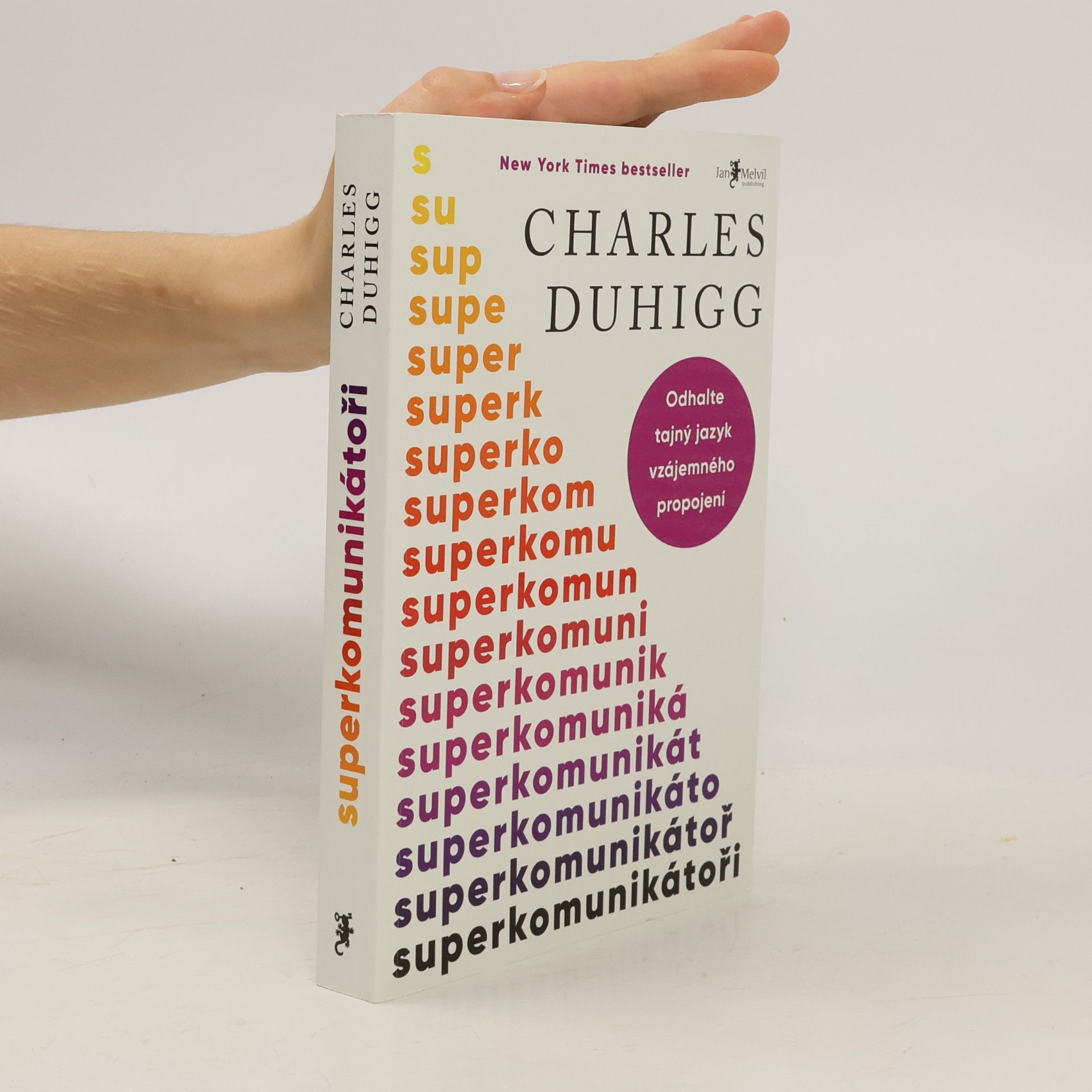 Charles Duhigg Superkomunikátoři: Odhalte tajný jazyk vzájemného propojení